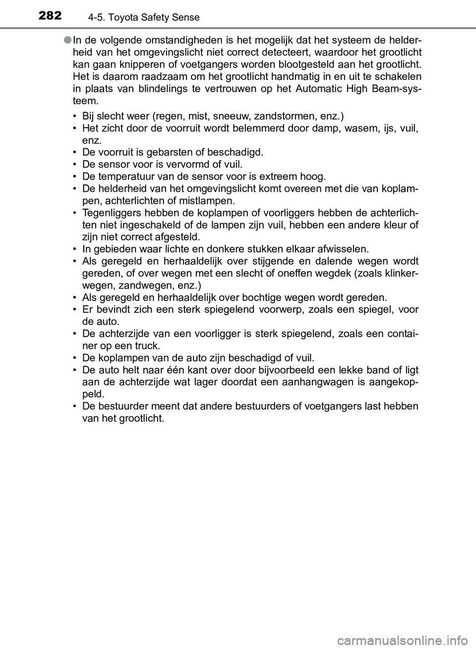 TOYOTA AVENSIS 2017 Instructieboekje (in Dutch) 2824-5. Toyota Safety Sense
AVENSIS_OM_OM20C66E_(EE)●In de volgende omstandigheden is het mogelijk dat het systeem de helder-
heid van het omgevingslicht niet correct detecteert, waardoor het TOYOTA AVENSIS 2017 Instructieboekje (in Dutch) 2824-5. Toyota Safety Sense
AVENSIS_OM_OM20C66E_(EE)●In de volgende omstandigheden is het mogelijk dat het systeem de helder-
heid van het omgevingslicht niet correct detecteert, waardoor het