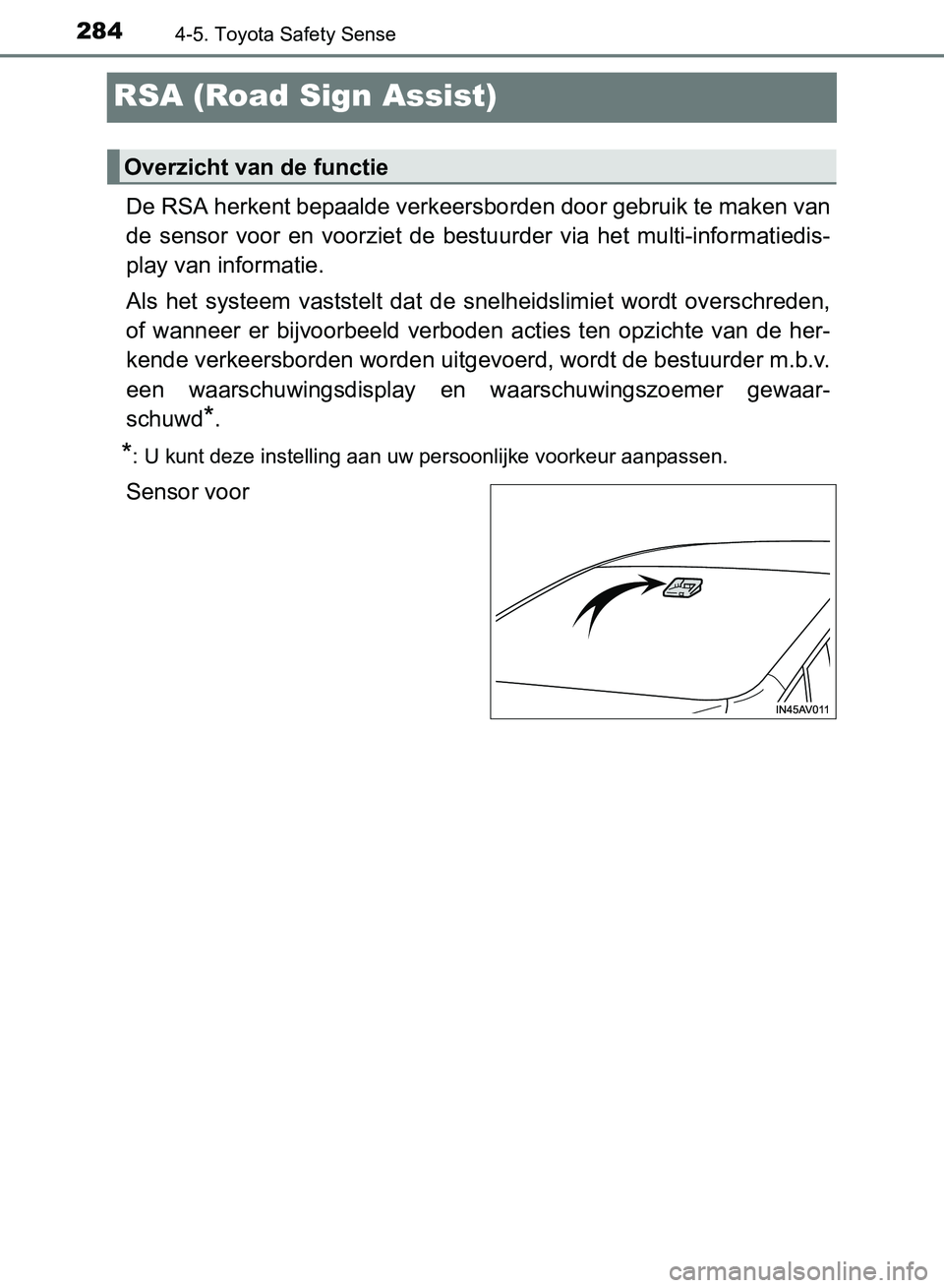 TOYOTA AVENSIS 2017 Instructieboekje (in Dutch) 2844-5. Toyota Safety Sense
AVENSIS_OM_OM20C66E_(EE)
RSA (Road Sign Assist)
De RSA herkent bepaalde verkeersborden door gebruik te maken van
de sensor voor en voorziet de bestuurder via het m TOYOTA AVENSIS 2017 Instructieboekje (in Dutch) 2844-5. Toyota Safety Sense
AVENSIS_OM_OM20C66E_(EE)
RSA (Road Sign Assist)
De RSA herkent bepaalde verkeersborden door gebruik te maken van
de sensor voor en voorziet de bestuurder via het m