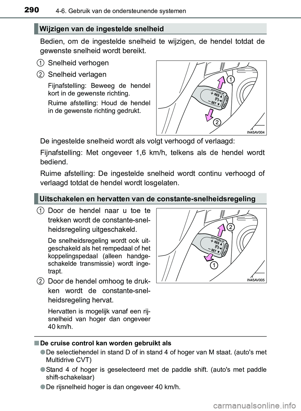 TOYOTA AVENSIS 2017 Instructieboekje (in Dutch) 2904-6. Gebruik van de ondersteunende systemen
AVENSIS_OM_OM20C66E_(EE)
Bedien, om de ingestelde snelheid te wijzigen, de hendel totdat de
gewenste snelheid wordt bereikt.
Snelheid verhogen
S TOYOTA AVENSIS 2017 Instructieboekje (in Dutch) 2904-6. Gebruik van de ondersteunende systemen
AVENSIS_OM_OM20C66E_(EE)
Bedien, om de ingestelde snelheid te wijzigen, de hendel totdat de
gewenste snelheid wordt bereikt.
Snelheid verhogen
S