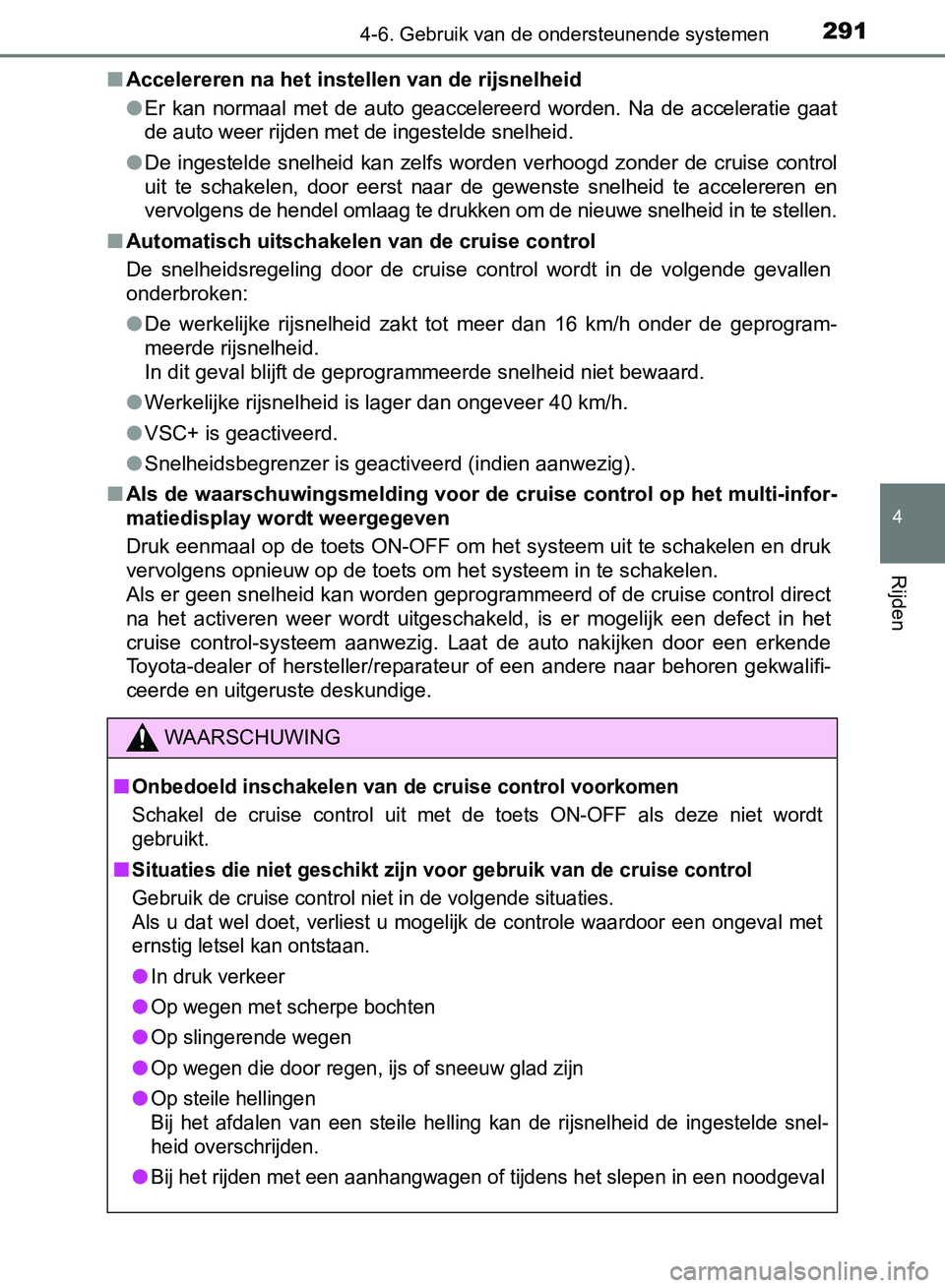 TOYOTA AVENSIS 2017 Instructieboekje (in Dutch) 2914-6. Gebruik van de ondersteunende systemen
4
Rijden
AVENSIS_OM_OM20C66E_(EE)■Accelereren na het instellen van de rijsnelheid
●
Er kan normaal met de auto geaccelereerd worden. Na de TOYOTA AVENSIS 2017 Instructieboekje (in Dutch) 2914-6. Gebruik van de ondersteunende systemen
4
Rijden
AVENSIS_OM_OM20C66E_(EE)■Accelereren na het instellen van de rijsnelheid
●
Er kan normaal met de auto geaccelereerd worden. Na de
