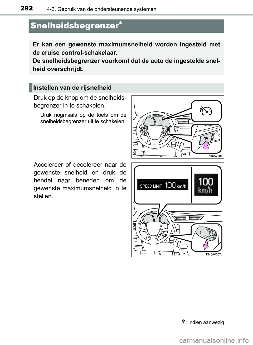 TOYOTA AVENSIS 2017 Instructieboekje (in Dutch) 2924-6. Gebruik van de ondersteunende systemen
AVENSIS_OM_OM20C66E_(EE)
Snelheidsbegrenzer∗
Druk op de knop om de snelheids-
begrenzer in te schakelen.
Druk nogmaals op de toets om de
snelheid TOYOTA AVENSIS 2017 Instructieboekje (in Dutch) 2924-6. Gebruik van de ondersteunende systemen
AVENSIS_OM_OM20C66E_(EE)
Snelheidsbegrenzer∗
Druk op de knop om de snelheids-
begrenzer in te schakelen.
Druk nogmaals op de toets om de
snelheid