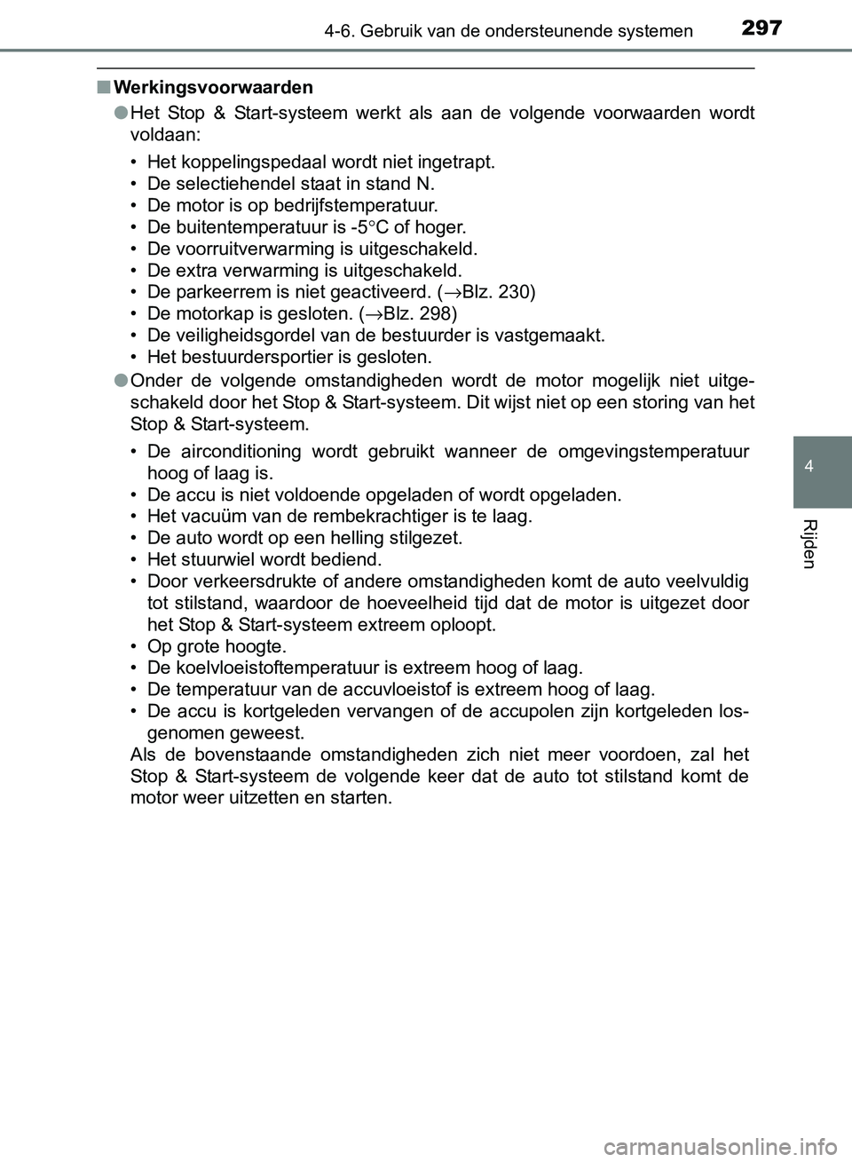 TOYOTA AVENSIS 2017 Instructieboekje (in Dutch) 2974-6. Gebruik van de ondersteunende systemen
4
Rijden
AVENSIS_OM_OM20C66E_(EE)
■Werkingsvoorwaarden
●Het Stop & Start-systeem werkt als aan de volgende voorwaarden wordt
voldaan:
• He TOYOTA AVENSIS 2017 Instructieboekje (in Dutch) 2974-6. Gebruik van de ondersteunende systemen
4
Rijden
AVENSIS_OM_OM20C66E_(EE)
■Werkingsvoorwaarden
●Het Stop & Start-systeem werkt als aan de volgende voorwaarden wordt
voldaan:
• He