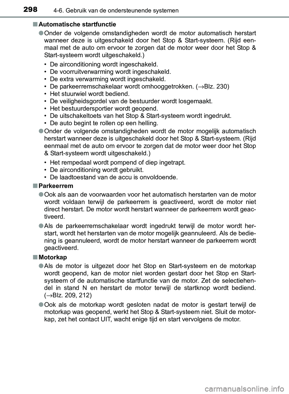 TOYOTA AVENSIS 2017 Instructieboekje (in Dutch) 2984-6. Gebruik van de ondersteunende systemen
AVENSIS_OM_OM20C66E_(EE)■Automatische startfunctie
●Onder de volgende omstandigheden wordt de motor automatisch herstart
wanneer deze is u TOYOTA AVENSIS 2017 Instructieboekje (in Dutch) 2984-6. Gebruik van de ondersteunende systemen
AVENSIS_OM_OM20C66E_(EE)■Automatische startfunctie
●Onder de volgende omstandigheden wordt de motor automatisch herstart
wanneer deze is u