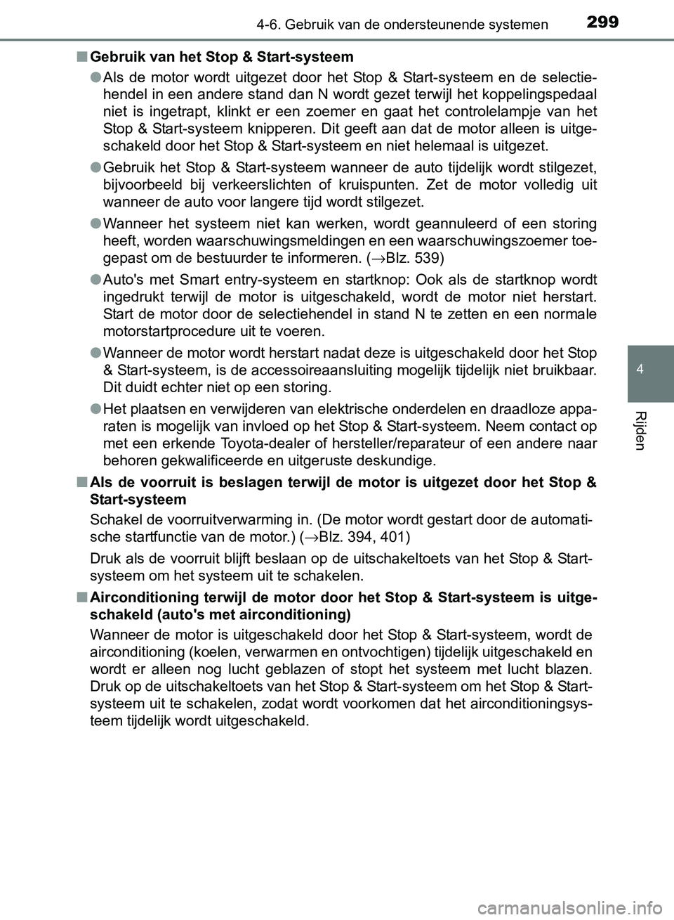 TOYOTA AVENSIS 2017 Instructieboekje (in Dutch) 2994-6. Gebruik van de ondersteunende systemen
4
Rijden
AVENSIS_OM_OM20C66E_(EE)■Gebruik van het Stop & Start-systeem
●Als de motor wordt uitgezet door het Stop & Start-systeem en de s TOYOTA AVENSIS 2017 Instructieboekje (in Dutch) 2994-6. Gebruik van de ondersteunende systemen
4
Rijden
AVENSIS_OM_OM20C66E_(EE)■Gebruik van het Stop & Start-systeem
●Als de motor wordt uitgezet door het Stop & Start-systeem en de s