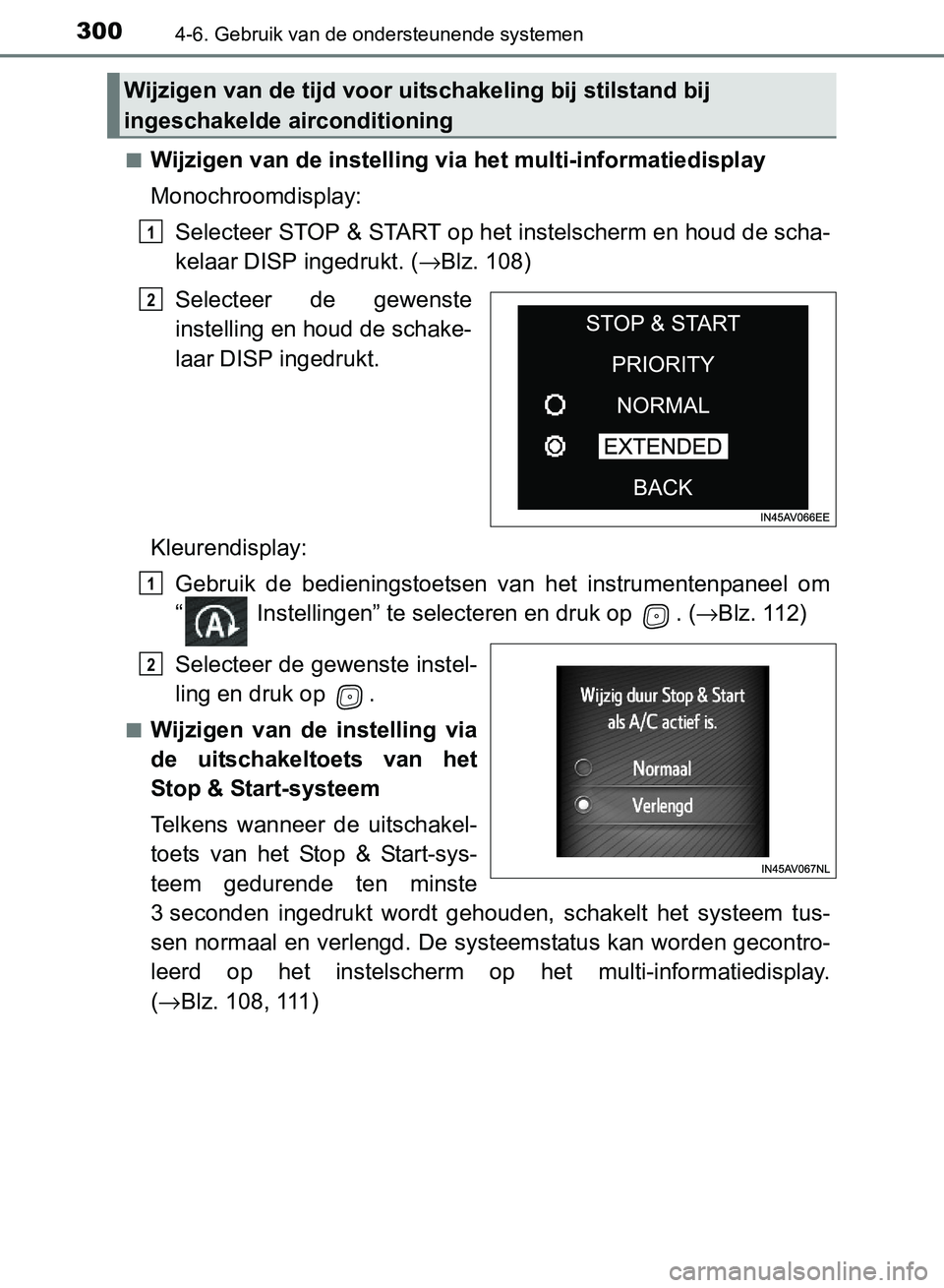 TOYOTA AVENSIS 2017 Instructieboekje (in Dutch) 3004-6. Gebruik van de ondersteunende systemen
AVENSIS_OM_OM20C66E_(EE)■
Wijzigen van de instelling via het multi-informatiedisplay
Monochroomdisplay:
Selecteer STOP & START op het instelscherm en h TOYOTA AVENSIS 2017 Instructieboekje (in Dutch) 3004-6. Gebruik van de ondersteunende systemen
AVENSIS_OM_OM20C66E_(EE)■
Wijzigen van de instelling via het multi-informatiedisplay
Monochroomdisplay:
Selecteer STOP & START op het instelscherm en h
