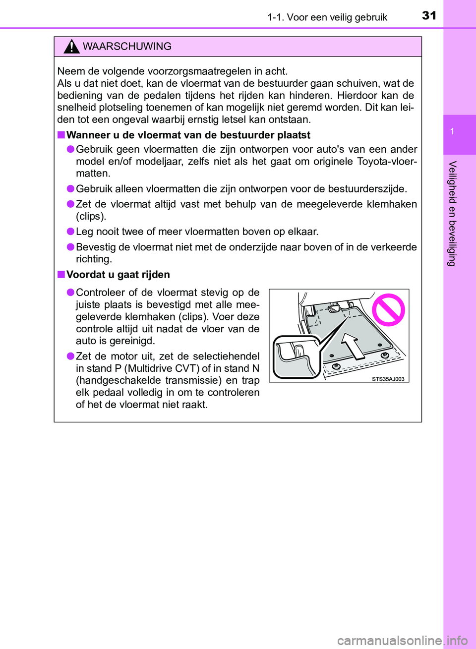 TOYOTA AVENSIS 2017 Instructieboekje (in Dutch) 311-1. Voor een veilig gebruik
1
AVENSIS_OM_OM20C66E_(EE)
Veiligheid en beveiliging
WAARSCHUWING
Neem de volgende voorzorgsmaatregelen in acht.
Als u dat niet doet, kan de vloermat van de bestuurder TOYOTA AVENSIS 2017 Instructieboekje (in Dutch) 311-1. Voor een veilig gebruik
1
AVENSIS_OM_OM20C66E_(EE)
Veiligheid en beveiliging
WAARSCHUWING
Neem de volgende voorzorgsmaatregelen in acht.
Als u dat niet doet, kan de vloermat van de bestuurder