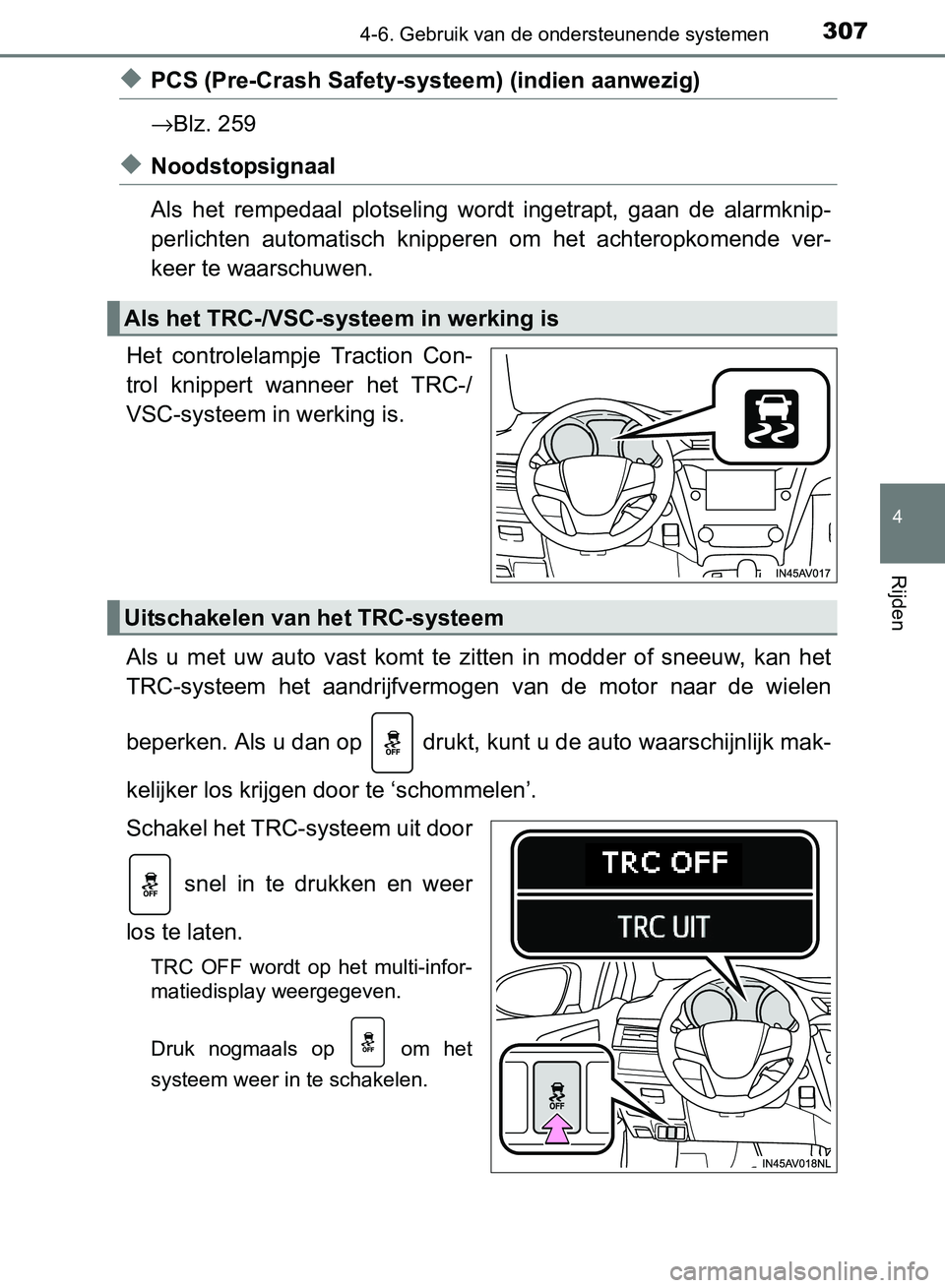 TOYOTA AVENSIS 2017 Instructieboekje (in Dutch) 3074-6. Gebruik van de ondersteunende systemen
4
Rijden
AVENSIS_OM_OM20C66E_(EE)
◆PCS (Pre-Crash Safety-systeem) (indien aanwezig)
→Blz. 259
◆Noodstopsignaal
Als het rempedaal plotseling wor TOYOTA AVENSIS 2017 Instructieboekje (in Dutch) 3074-6. Gebruik van de ondersteunende systemen
4
Rijden
AVENSIS_OM_OM20C66E_(EE)
◆PCS (Pre-Crash Safety-systeem) (indien aanwezig)
→Blz. 259
◆Noodstopsignaal
Als het rempedaal plotseling wor