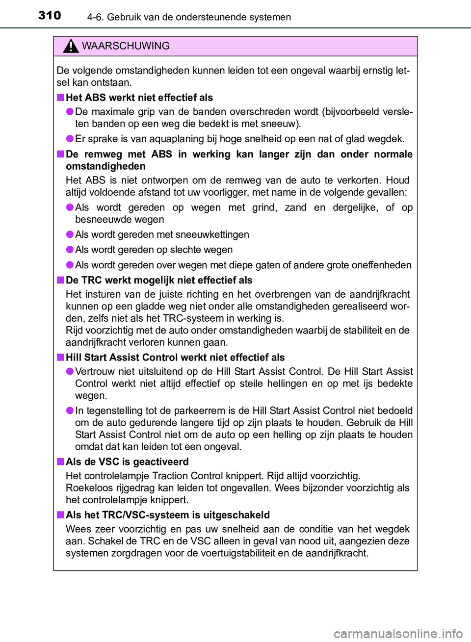 TOYOTA AVENSIS 2017 Instructieboekje (in Dutch) 3104-6. Gebruik van de ondersteunende systemen
AVENSIS_OM_OM20C66E_(EE)
WAARSCHUWING
De volgende omstandigheden kunnen leiden tot een ongeval waarbij ernstig let-
sel kan ontstaan.
■Het ABS werkt n TOYOTA AVENSIS 2017 Instructieboekje (in Dutch) 3104-6. Gebruik van de ondersteunende systemen
AVENSIS_OM_OM20C66E_(EE)
WAARSCHUWING
De volgende omstandigheden kunnen leiden tot een ongeval waarbij ernstig let-
sel kan ontstaan.
■Het ABS werkt n