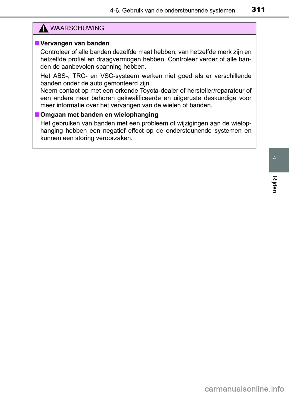 TOYOTA AVENSIS 2017 Instructieboekje (in Dutch) 3114-6. Gebruik van de ondersteunende systemen
4
Rijden
AVENSIS_OM_OM20C66E_(EE)
WAARSCHUWING
■Vervangen van banden
Controleer of alle banden dezelfde maat hebben, van hetzelfde merk zijn en
hetzelf TOYOTA AVENSIS 2017 Instructieboekje (in Dutch) 3114-6. Gebruik van de ondersteunende systemen
4
Rijden
AVENSIS_OM_OM20C66E_(EE)
WAARSCHUWING
■Vervangen van banden
Controleer of alle banden dezelfde maat hebben, van hetzelfde merk zijn en
hetzelf