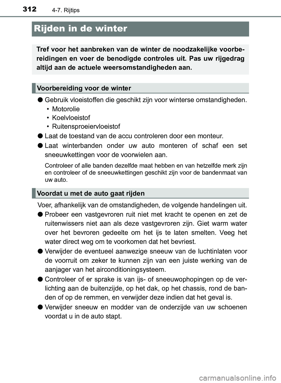 TOYOTA AVENSIS 2017 Instructieboekje (in Dutch) 3124-7. Rijtips
AVENSIS_OM_OM20C66E_(EE)
Rijden in de winter
●Gebruik vloeistoffen die geschikt zijn voor winterse omstandigheden.
• Motorolie
• Koelvloeistof
• Ruitensproeiervloeistof
●Laat TOYOTA AVENSIS 2017 Instructieboekje (in Dutch) 3124-7. Rijtips
AVENSIS_OM_OM20C66E_(EE)
Rijden in de winter
●Gebruik vloeistoffen die geschikt zijn voor winterse omstandigheden.
• Motorolie
• Koelvloeistof
• Ruitensproeiervloeistof
●Laat