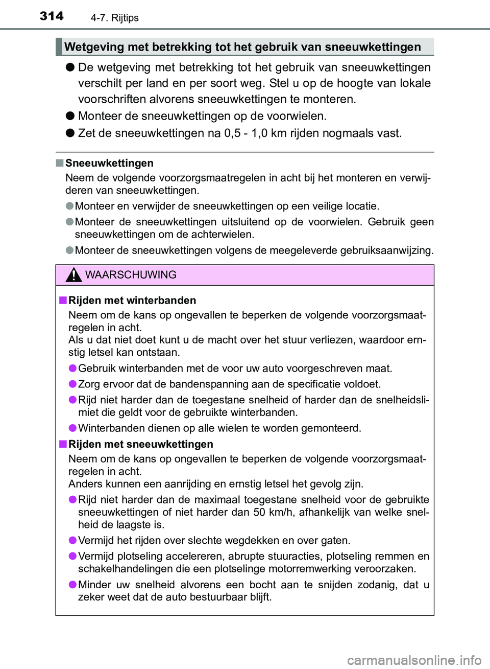 TOYOTA AVENSIS 2017 Instructieboekje (in Dutch) 3144-7. Rijtips
AVENSIS_OM_OM20C66E_(EE)
●De wetgeving met betrekking tot het gebruik van sneeuwkettingen
verschilt per land en per soort weg. Stel u op de hoogte van lokale
voorschriften al TOYOTA AVENSIS 2017 Instructieboekje (in Dutch) 3144-7. Rijtips
AVENSIS_OM_OM20C66E_(EE)
●De wetgeving met betrekking tot het gebruik van sneeuwkettingen
verschilt per land en per soort weg. Stel u op de hoogte van lokale
voorschriften al
