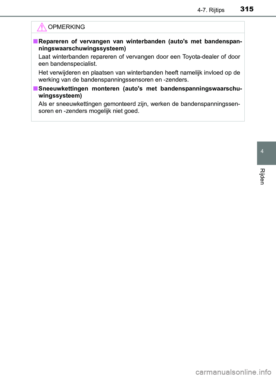 TOYOTA AVENSIS 2017 Instructieboekje (in Dutch) 3154-7. Rijtips
4
Rijden
AVENSIS_OM_OM20C66E_(EE)
OPMERKING
■Repareren of vervangen van winterbanden (auto's met bandenspan-
ningswaarschuwingssysteem)
Laat winterbanden repareren of TOYOTA AVENSIS 2017 Instructieboekje (in Dutch) 3154-7. Rijtips
4
Rijden
AVENSIS_OM_OM20C66E_(EE)
OPMERKING
■Repareren of vervangen van winterbanden (auto's met bandenspan-
ningswaarschuwingssysteem)
Laat winterbanden repareren of