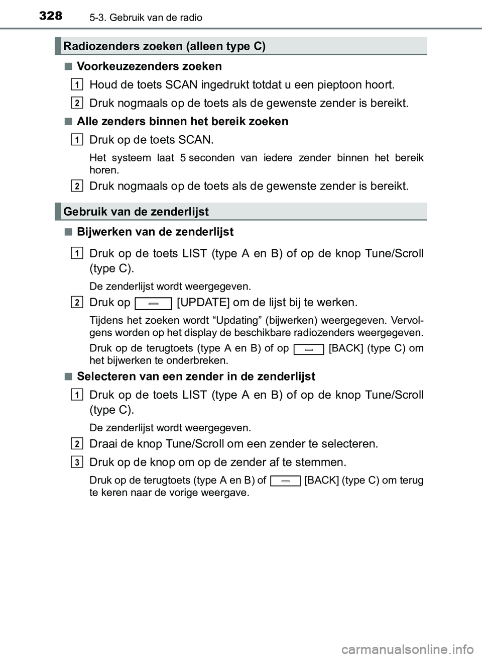 TOYOTA AVENSIS 2017 Instructieboekje (in Dutch) 3285-3. Gebruik van de radio
AVENSIS_OM_OM20C66E_(EE)■
Voorkeuzezenders zoeken
Houd de toets SCAN ingedrukt totdat u een pieptoon hoort.
Druk nogmaals op de toets als de gewenste zender is bereikt.
TOYOTA AVENSIS 2017 Instructieboekje (in Dutch) 3285-3. Gebruik van de radio
AVENSIS_OM_OM20C66E_(EE)■
Voorkeuzezenders zoeken
Houd de toets SCAN ingedrukt totdat u een pieptoon hoort.
Druk nogmaals op de toets als de gewenste zender is bereikt.