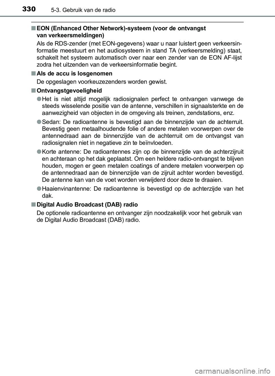 TOYOTA AVENSIS 2017 Instructieboekje (in Dutch) 3305-3. Gebruik van de radio
AVENSIS_OM_OM20C66E_(EE)
■EON (Enhanced Other Network)-systeem (voor de ontvangst
van verkeersmeldingen)
Als de RDS-zender (met EON-gegevens) waar u naar luistert geen TOYOTA AVENSIS 2017 Instructieboekje (in Dutch) 3305-3. Gebruik van de radio
AVENSIS_OM_OM20C66E_(EE)
■EON (Enhanced Other Network)-systeem (voor de ontvangst
van verkeersmeldingen)
Als de RDS-zender (met EON-gegevens) waar u naar luistert geen