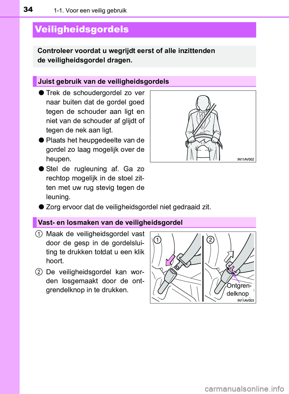 TOYOTA AVENSIS 2017 Instructieboekje (in Dutch) 341-1. Voor een veilig gebruik
AVENSIS_OM_OM20C66E_(EE)
Veiligheidsgordels
●Trek de schoudergordel zo ver
naar buiten dat de gordel goed
tegen de schouder aan ligt en
niet van de schou TOYOTA AVENSIS 2017 Instructieboekje (in Dutch) 341-1. Voor een veilig gebruik
AVENSIS_OM_OM20C66E_(EE)
Veiligheidsgordels
●Trek de schoudergordel zo ver
naar buiten dat de gordel goed
tegen de schouder aan ligt en
niet van de schou
