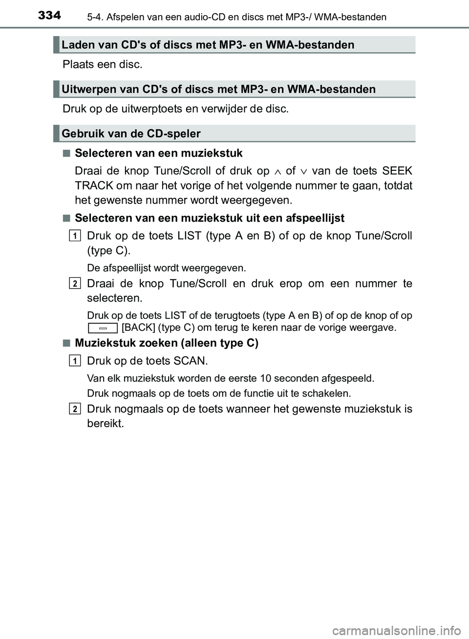TOYOTA AVENSIS 2017 Instructieboekje (in Dutch) 3345-4. Afspelen van een audio-CD en discs met MP3-/ WMA-bestanden
AVENSIS_OM_OM20C66E_(EE)
Plaats een disc.
Druk op de uitwerptoets en verwijder de disc.
■Selecteren van een muziekstuk
Draai de k TOYOTA AVENSIS 2017 Instructieboekje (in Dutch) 3345-4. Afspelen van een audio-CD en discs met MP3-/ WMA-bestanden
AVENSIS_OM_OM20C66E_(EE)
Plaats een disc.
Druk op de uitwerptoets en verwijder de disc.
■Selecteren van een muziekstuk
Draai de k