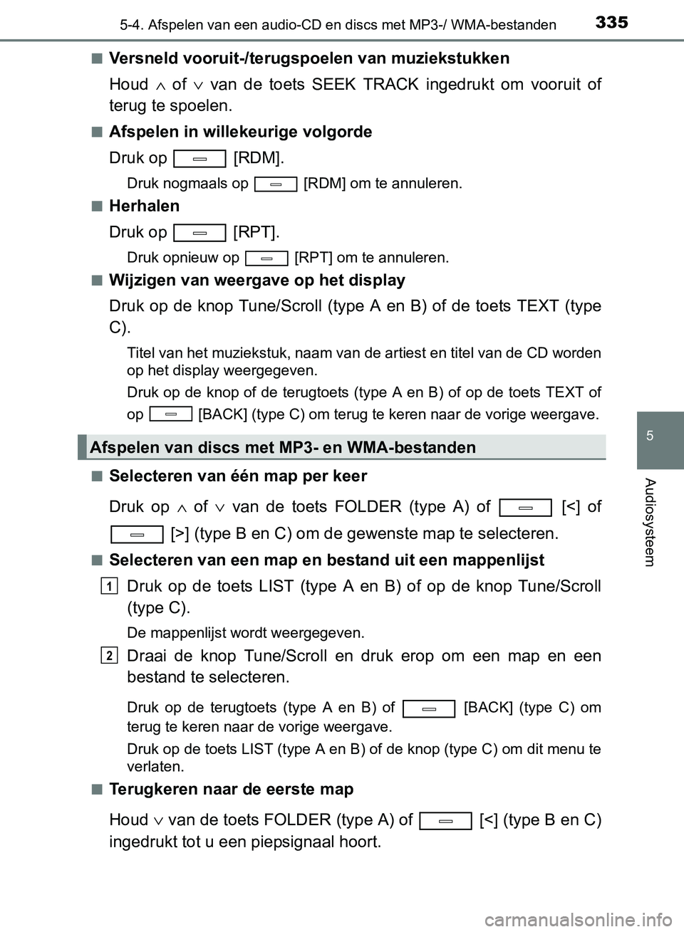 TOYOTA AVENSIS 2017 Instructieboekje (in Dutch) 3355-4. Afspelen van een audio-CD en discs met MP3-/ WMA-bestanden
5
Audiosysteem
AVENSIS_OM_OM20C66E_(EE)■
Versneld vooruit-/terugspoelen van muziekstukken
Houd ∧ of ∨ van de toets SEEK T TOYOTA AVENSIS 2017 Instructieboekje (in Dutch) 3355-4. Afspelen van een audio-CD en discs met MP3-/ WMA-bestanden
5
Audiosysteem
AVENSIS_OM_OM20C66E_(EE)■
Versneld vooruit-/terugspoelen van muziekstukken
Houd ∧ of ∨ van de toets SEEK T
