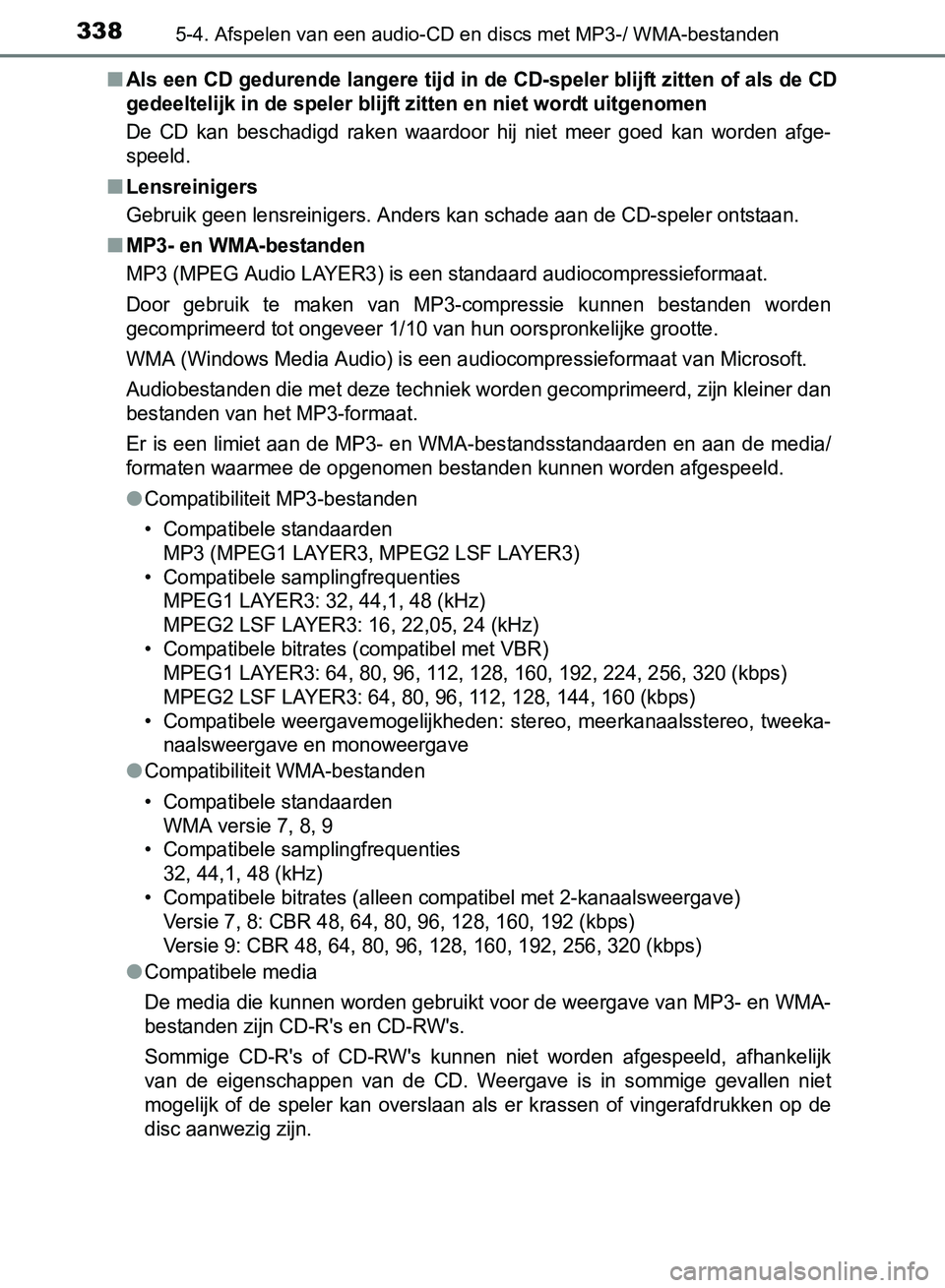 TOYOTA AVENSIS 2017 Instructieboekje (in Dutch) 3385-4. Afspelen van een audio-CD en discs met MP3-/ WMA-bestanden
AVENSIS_OM_OM20C66E_(EE)■
Als een CD gedurende langere tijd in de CD-speler blijft zitten of als de CD
gedeeltelijk in de speler bl TOYOTA AVENSIS 2017 Instructieboekje (in Dutch) 3385-4. Afspelen van een audio-CD en discs met MP3-/ WMA-bestanden
AVENSIS_OM_OM20C66E_(EE)■
Als een CD gedurende langere tijd in de CD-speler blijft zitten of als de CD
gedeeltelijk in de speler bl
