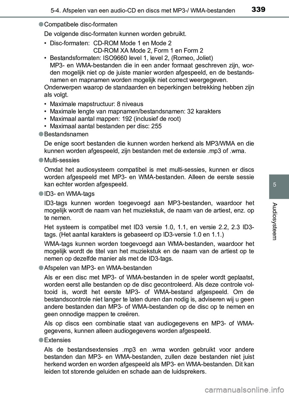 TOYOTA AVENSIS 2017 Instructieboekje (in Dutch) 3395-4. Afspelen van een audio-CD en discs met MP3-/ WMA-bestanden
5
Audiosysteem
AVENSIS_OM_OM20C66E_(EE)●
Compatibele disc-formaten
De volgende disc-formaten kunnen worden gebruikt.
• Disc-forma TOYOTA AVENSIS 2017 Instructieboekje (in Dutch) 3395-4. Afspelen van een audio-CD en discs met MP3-/ WMA-bestanden
5
Audiosysteem
AVENSIS_OM_OM20C66E_(EE)●
Compatibele disc-formaten
De volgende disc-formaten kunnen worden gebruikt.
• Disc-forma
