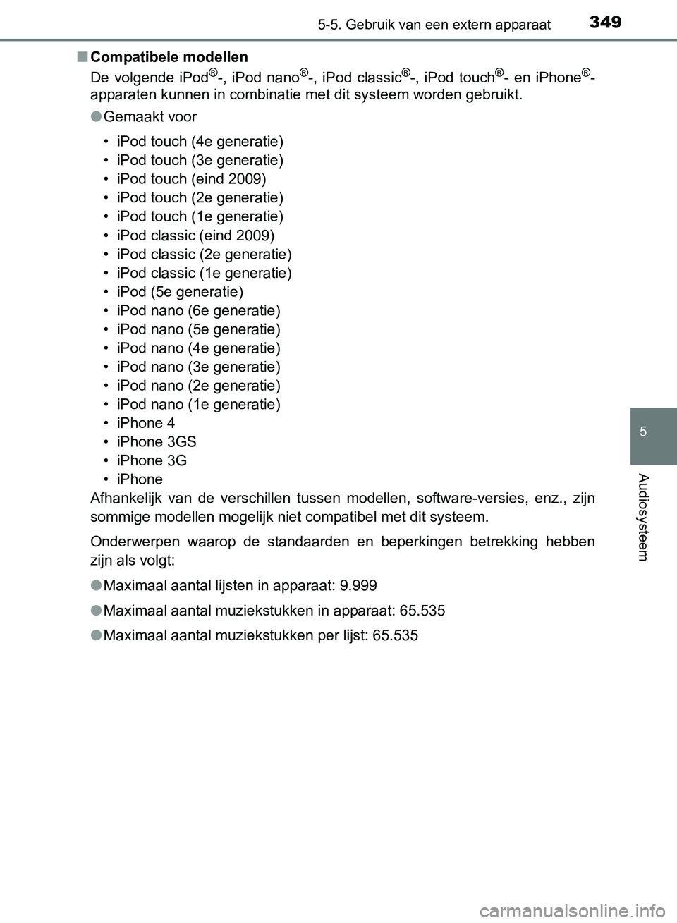 TOYOTA AVENSIS 2017 Instructieboekje (in Dutch) 3495-5. Gebruik van een extern apparaat
5
Audiosysteem
AVENSIS_OM_OM20C66E_(EE)■Compatibele modellen
De volgende iPod
®-, iPod nano®-, iPod classic®-, iPod touch®- en iPhone®-
apparat TOYOTA AVENSIS 2017 Instructieboekje (in Dutch) 3495-5. Gebruik van een extern apparaat
5
Audiosysteem
AVENSIS_OM_OM20C66E_(EE)■Compatibele modellen
De volgende iPod
®-, iPod nano®-, iPod classic®-, iPod touch®- en iPhone®-
apparat