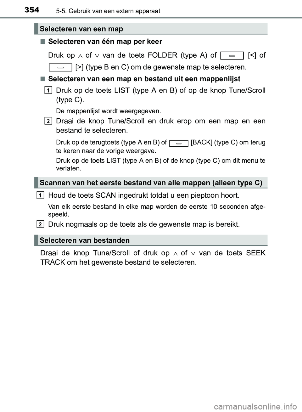TOYOTA AVENSIS 2017  Instructieboekje (in Dutch) 3545-5. Gebruik van een extern apparaat
AVENSIS_OM_OM20C66E_(EE)■
Selecteren van één map per keer
Druk  op ∧ of ∨ van de toets FOLDER (type A) of   [<] of
 [>] (type B en C) om de gewenste map