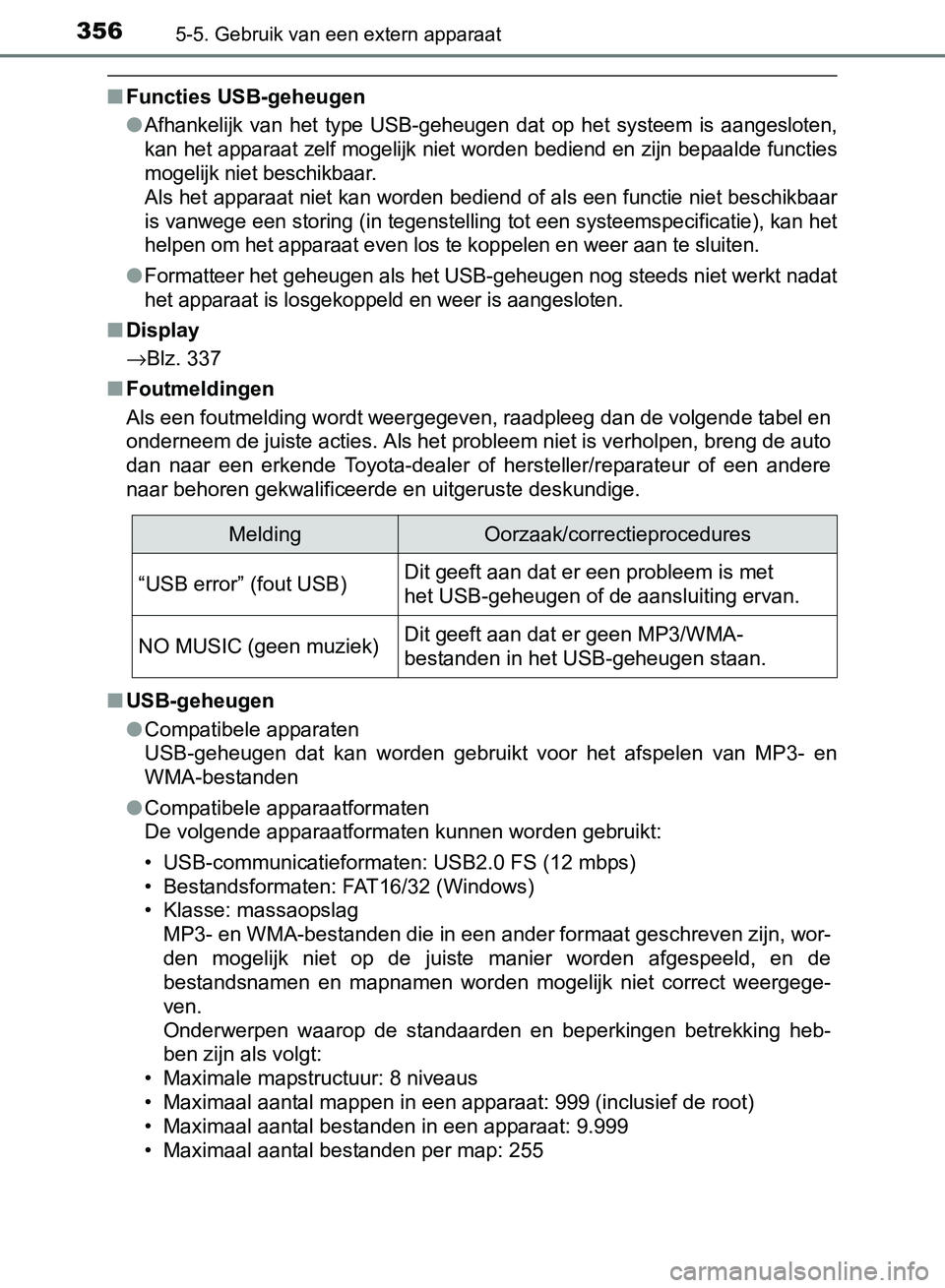 TOYOTA AVENSIS 2017 Instructieboekje (in Dutch) 3565-5. Gebruik van een extern apparaat
AVENSIS_OM_OM20C66E_(EE)
■Functies USB-geheugen
●
Afhankelijk van het type USB-geheugen dat op het systeem is aangesloten,
kan het apparaat zelf m TOYOTA AVENSIS 2017 Instructieboekje (in Dutch) 3565-5. Gebruik van een extern apparaat
AVENSIS_OM_OM20C66E_(EE)
■Functies USB-geheugen
●
Afhankelijk van het type USB-geheugen dat op het systeem is aangesloten,
kan het apparaat zelf m