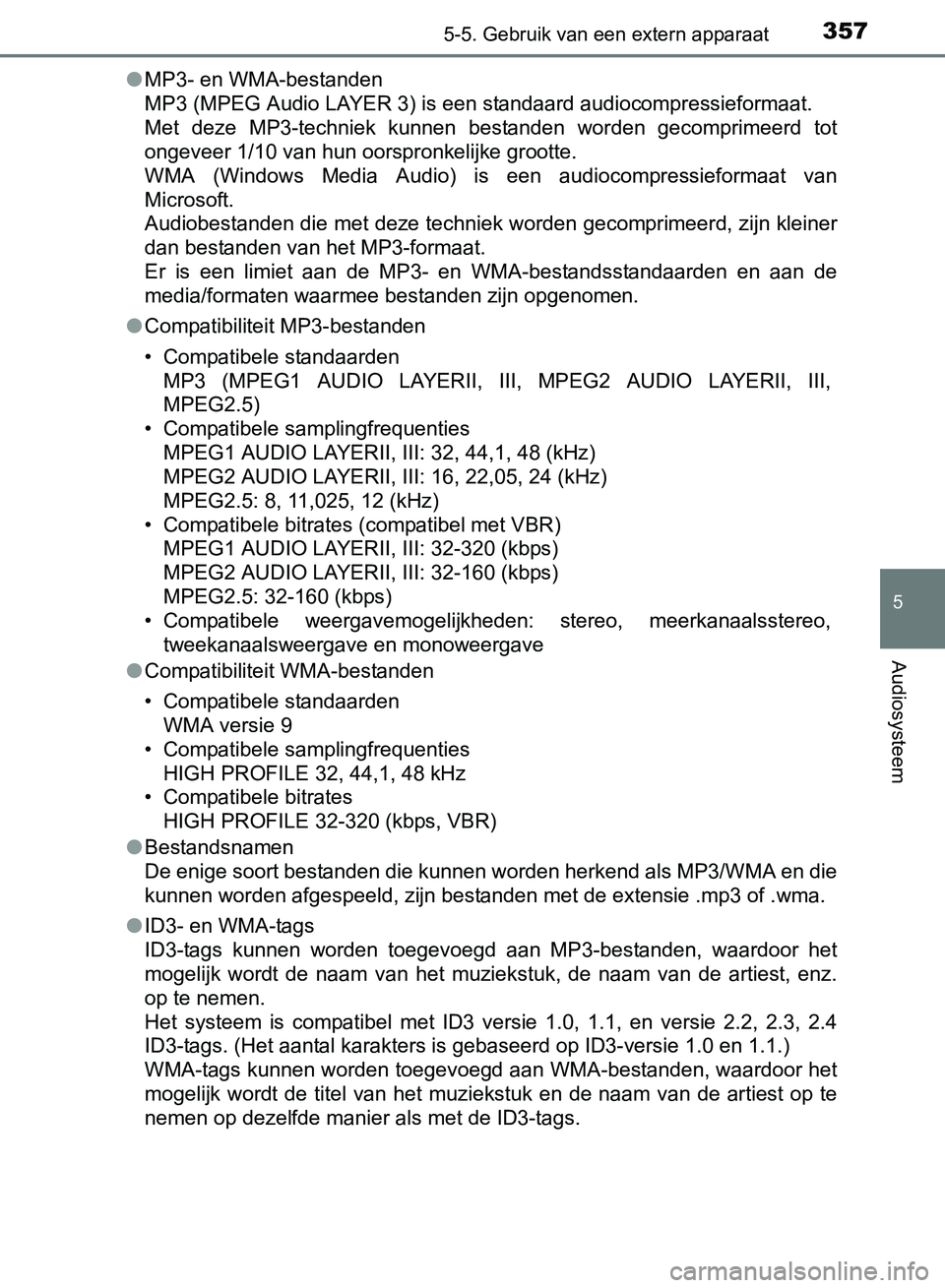 TOYOTA AVENSIS 2017 Instructieboekje (in Dutch) 3575-5. Gebruik van een extern apparaat
5
Audiosysteem
AVENSIS_OM_OM20C66E_(EE)●MP3- en WMA-bestanden
MP3 (MPEG Audio LAYER 3) is een standaard audiocompressieformaat.
Met deze MP3-techniek kunne TOYOTA AVENSIS 2017 Instructieboekje (in Dutch) 3575-5. Gebruik van een extern apparaat
5
Audiosysteem
AVENSIS_OM_OM20C66E_(EE)●MP3- en WMA-bestanden
MP3 (MPEG Audio LAYER 3) is een standaard audiocompressieformaat.
Met deze MP3-techniek kunne