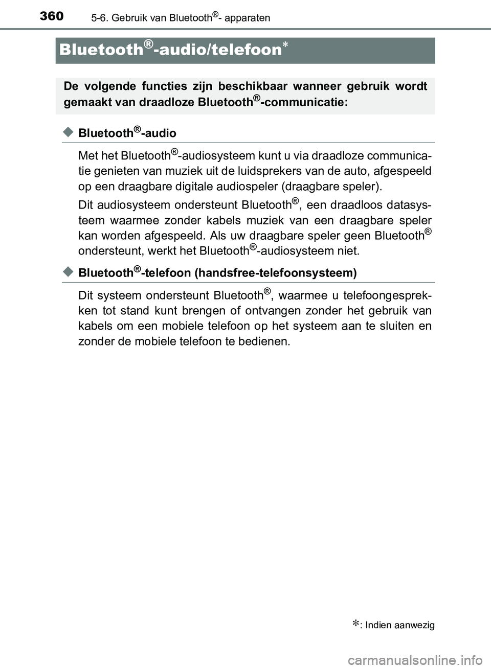 TOYOTA AVENSIS 2017 Instructieboekje (in Dutch) 3605-6. Gebruik van Bluetooth®- apparaten
AVENSIS_OM_OM20C66E_(EE)
Bluetooth®-audio/telefoon∗
◆Bluetooth®-audio
Met het Bluetooth
®-audiosysteem kunt u via draadloze communica-
tie genieten va TOYOTA AVENSIS 2017 Instructieboekje (in Dutch) 3605-6. Gebruik van Bluetooth®- apparaten
AVENSIS_OM_OM20C66E_(EE)
Bluetooth®-audio/telefoon∗
◆Bluetooth®-audio
Met het Bluetooth
®-audiosysteem kunt u via draadloze communica-
tie genieten va