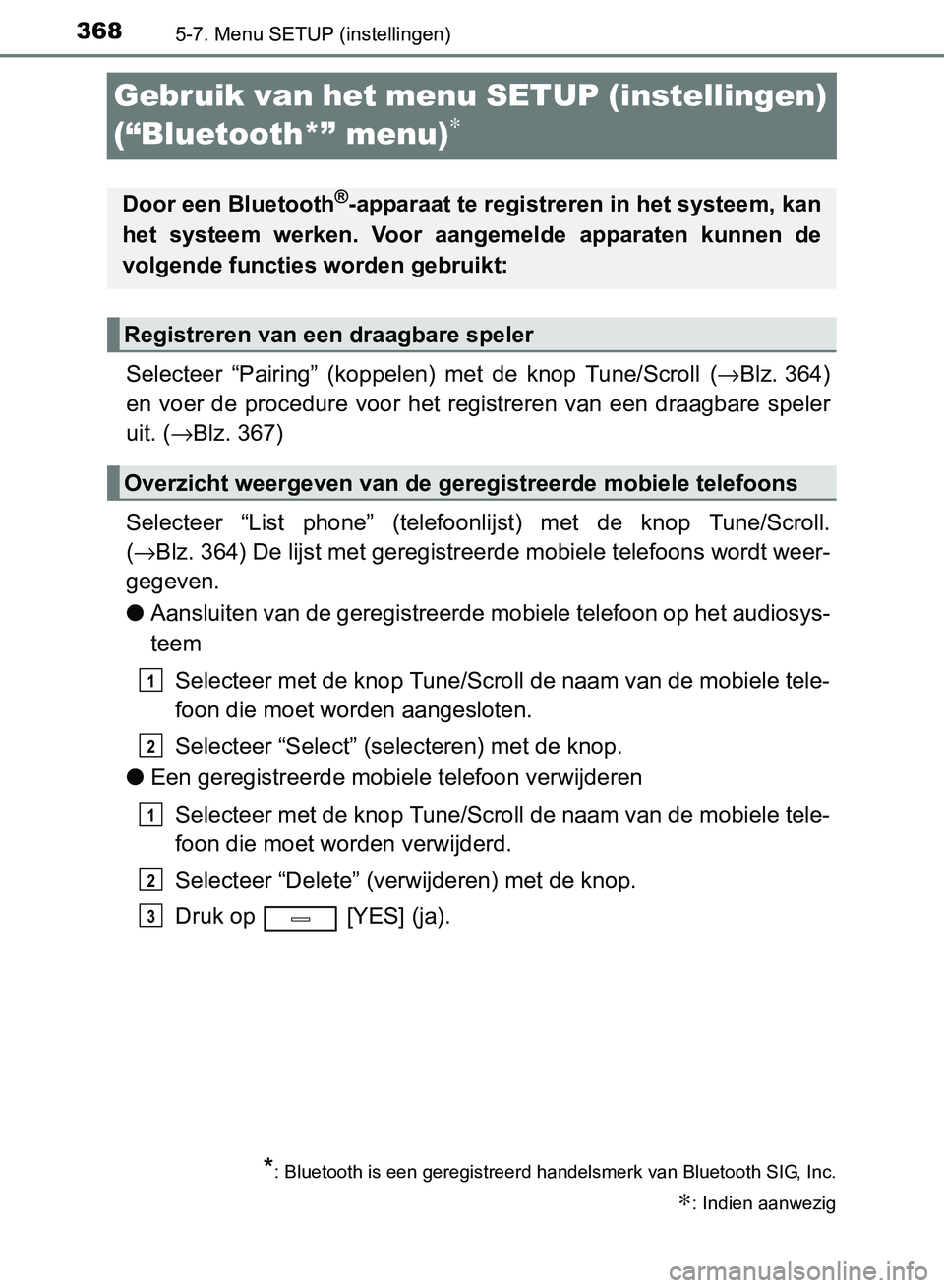 TOYOTA AVENSIS 2017 Instructieboekje (in Dutch) 3685-7. Menu SETUP (instellingen)
AVENSIS_OM_OM20C66E_(EE)
Gebruik van het menu SETUP (instellingen)
(“Bluetooth*” menu)
∗
Selecteer “Pairing” (koppelen) met de knop Tune/Scroll (→ TOYOTA AVENSIS 2017 Instructieboekje (in Dutch) 3685-7. Menu SETUP (instellingen)
AVENSIS_OM_OM20C66E_(EE)
Gebruik van het menu SETUP (instellingen)
(“Bluetooth*” menu)
∗
Selecteer “Pairing” (koppelen) met de knop Tune/Scroll (→