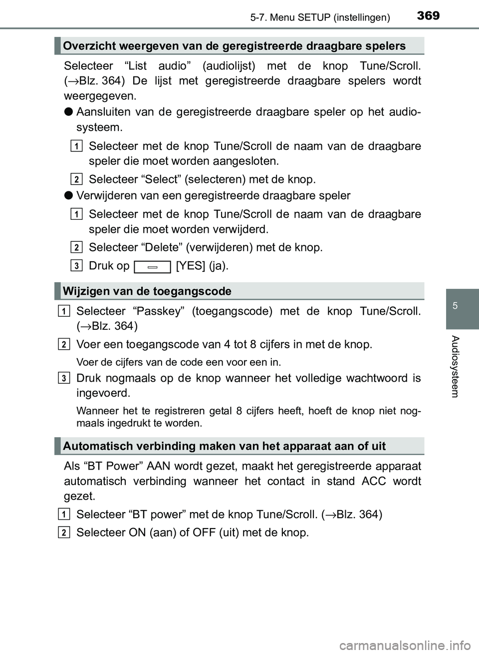 TOYOTA AVENSIS 2017 Instructieboekje (in Dutch) 3695-7. Menu SETUP (instellingen)
5
Audiosysteem
AVENSIS_OM_OM20C66E_(EE)
Selecteer “List audio” (audiolijst) met de knop Tune/Scroll.
(→Blz. 364) De lijst met geregistreerde draagba TOYOTA AVENSIS 2017 Instructieboekje (in Dutch) 3695-7. Menu SETUP (instellingen)
5
Audiosysteem
AVENSIS_OM_OM20C66E_(EE)
Selecteer “List audio” (audiolijst) met de knop Tune/Scroll.
(→Blz. 364) De lijst met geregistreerde draagba