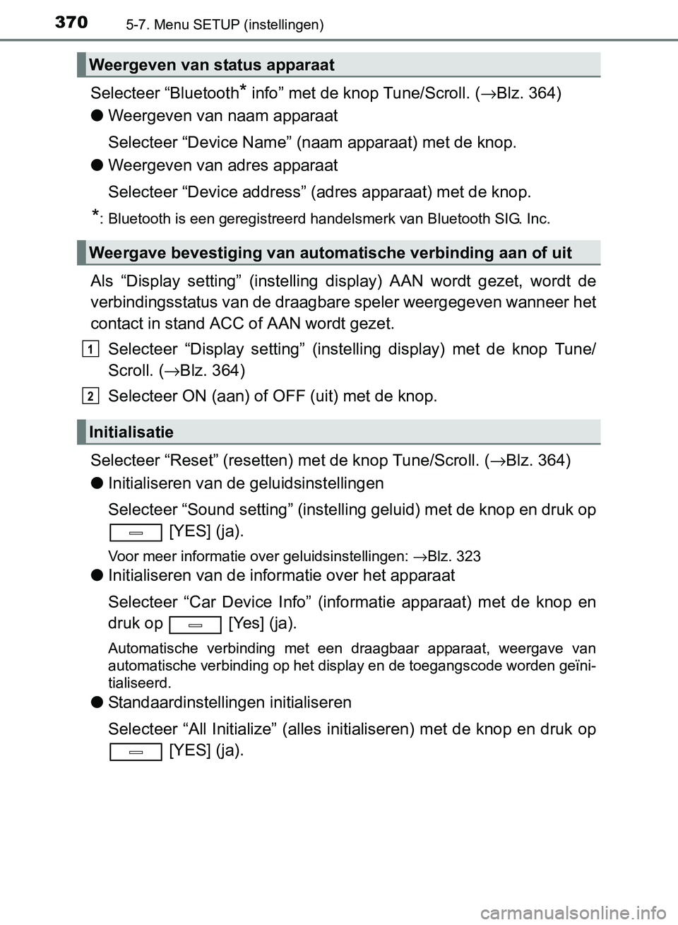 TOYOTA AVENSIS 2017 Instructieboekje (in Dutch) 3705-7. Menu SETUP (instellingen)
AVENSIS_OM_OM20C66E_(EE)
Selecteer “Bluetooth* info” met de knop Tune/Scroll. (→Blz. 364)
●Weergeven van naam apparaat
Selecteer “Device Name” (naam appar TOYOTA AVENSIS 2017 Instructieboekje (in Dutch) 3705-7. Menu SETUP (instellingen)
AVENSIS_OM_OM20C66E_(EE)
Selecteer “Bluetooth* info” met de knop Tune/Scroll. (→Blz. 364)
●Weergeven van naam apparaat
Selecteer “Device Name” (naam appar
