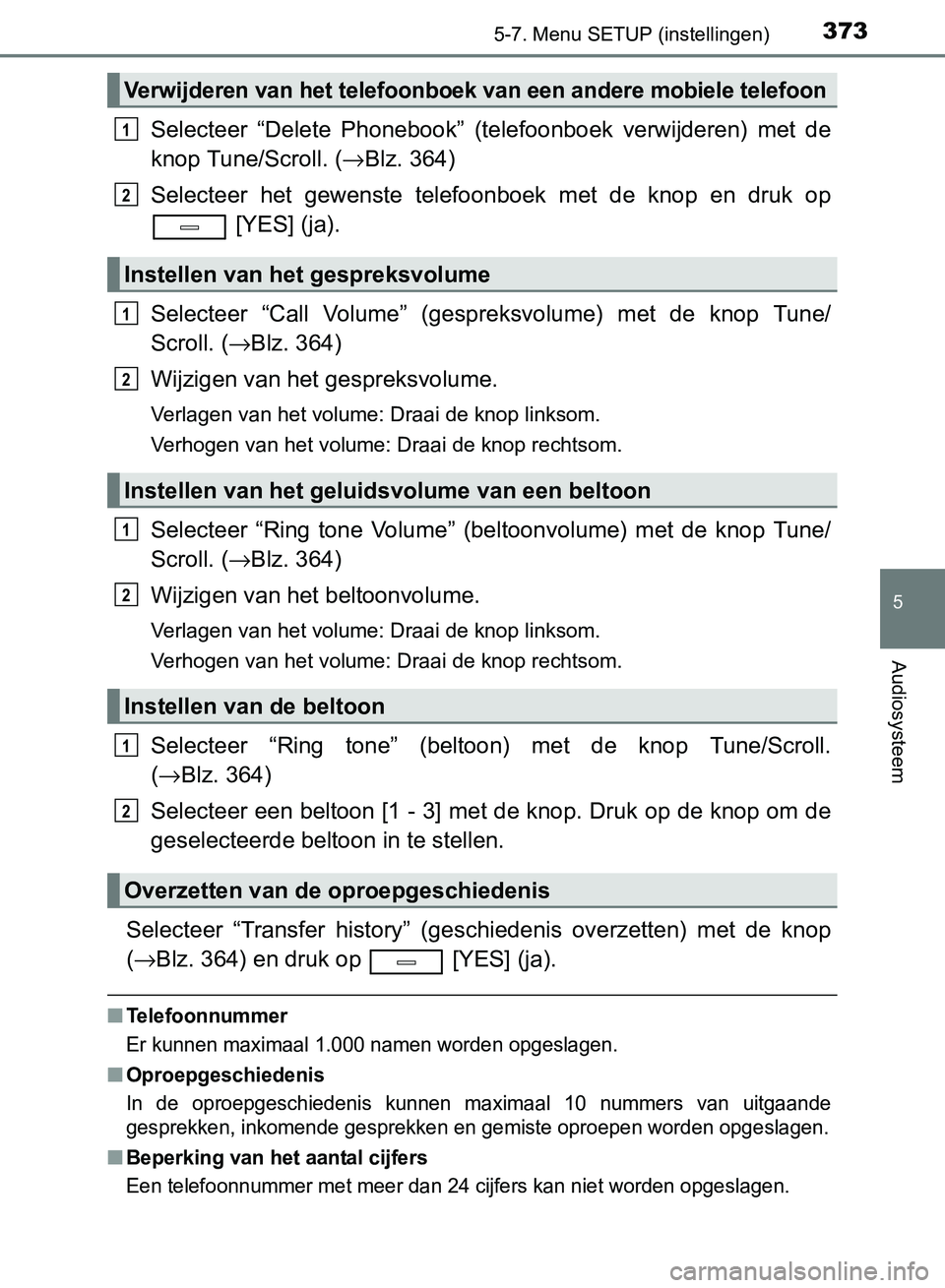 TOYOTA AVENSIS 2017 Instructieboekje (in Dutch) 3735-7. Menu SETUP (instellingen)
5
Audiosysteem
AVENSIS_OM_OM20C66E_(EE)
Selecteer “Delete Phonebook” (telefoonboek verwijderen) met de
knop Tune/Scroll. (→Blz. 364)
Selecteer het gewen TOYOTA AVENSIS 2017 Instructieboekje (in Dutch) 3735-7. Menu SETUP (instellingen)
5
Audiosysteem
AVENSIS_OM_OM20C66E_(EE)
Selecteer “Delete Phonebook” (telefoonboek verwijderen) met de
knop Tune/Scroll. (→Blz. 364)
Selecteer het gewen