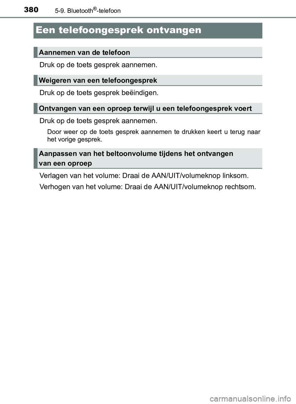 TOYOTA AVENSIS 2017 Instructieboekje (in Dutch) 3805-9. Bluetooth®-telefoon
AVENSIS_OM_OM20C66E_(EE)
Een telefoongesprek ontvangen
Druk op de toets gesprek aannemen.
Druk op de toets gesprek beëindigen.
Druk op de toets gesprek aannemen.
Door we TOYOTA AVENSIS 2017 Instructieboekje (in Dutch) 3805-9. Bluetooth®-telefoon
AVENSIS_OM_OM20C66E_(EE)
Een telefoongesprek ontvangen
Druk op de toets gesprek aannemen.
Druk op de toets gesprek beëindigen.
Druk op de toets gesprek aannemen.
Door we