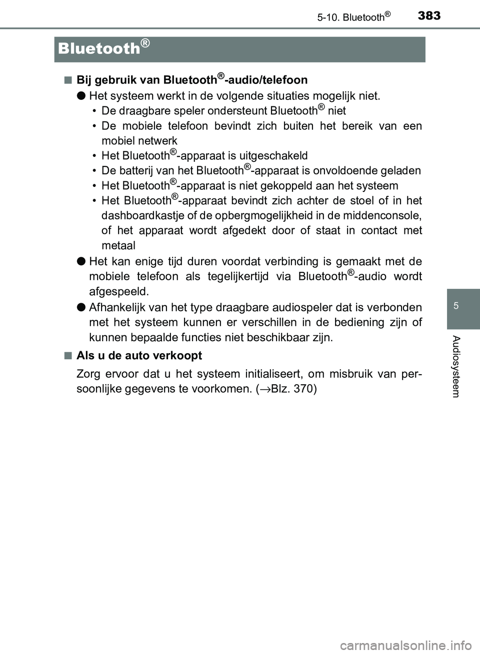 TOYOTA AVENSIS 2017 Instructieboekje (in Dutch) 383
5
5-10. Bluetooth®
Audiosysteem
AVENSIS_OM_OM20C66E_(EE)
Bluetooth®
■Bij gebruik van Bluetooth®-audio/telefoon
●Het systeem werkt in de volgende situaties mogelijk niet.
• De draagbare sp TOYOTA AVENSIS 2017 Instructieboekje (in Dutch) 383
5
5-10. Bluetooth®
Audiosysteem
AVENSIS_OM_OM20C66E_(EE)
Bluetooth®
■Bij gebruik van Bluetooth®-audio/telefoon
●Het systeem werkt in de volgende situaties mogelijk niet.
• De draagbare sp
