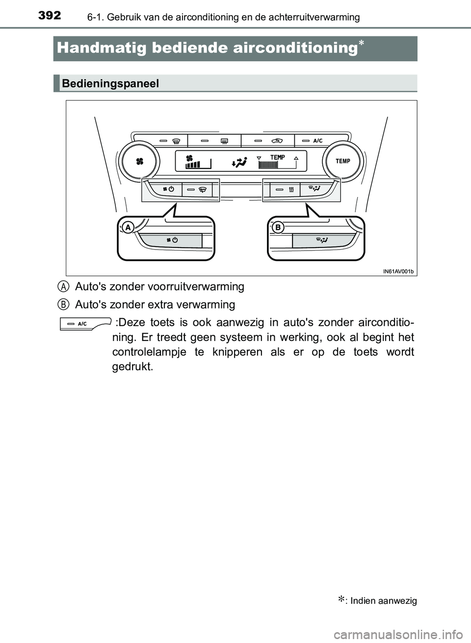 TOYOTA AVENSIS 2017 Instructieboekje (in Dutch) 3926-1. Gebruik van de airconditioning en de achterruitverwarming
AVENSIS_OM_OM20C66E_(EE)
Handmatig bediende airconditioning∗
Auto's zonder voorruitverwarming
Auto's zonder extra verwarming TOYOTA AVENSIS 2017 Instructieboekje (in Dutch) 3926-1. Gebruik van de airconditioning en de achterruitverwarming
AVENSIS_OM_OM20C66E_(EE)
Handmatig bediende airconditioning∗
Auto's zonder voorruitverwarming
Auto's zonder extra verwarming