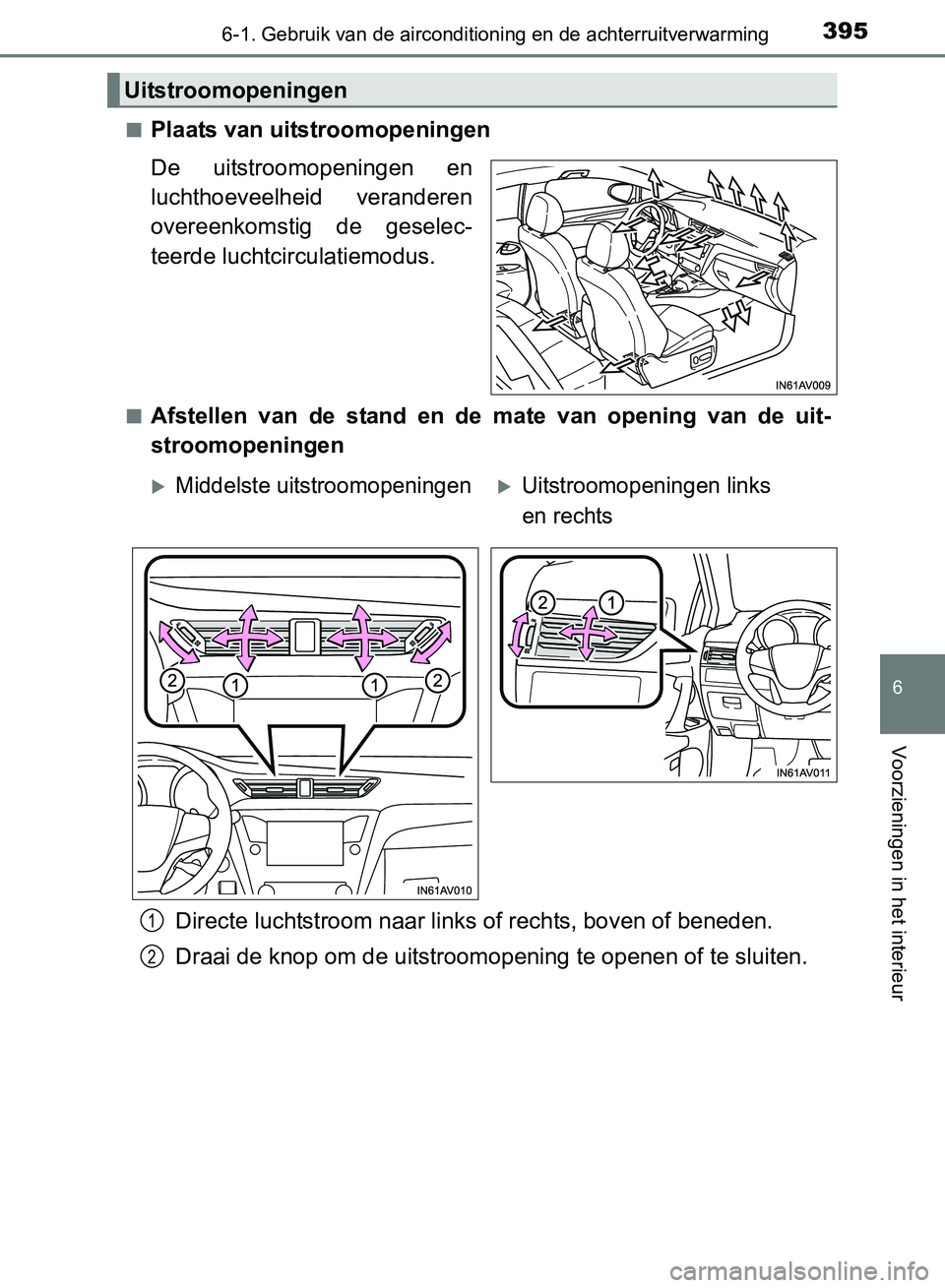 TOYOTA AVENSIS 2017 Instructieboekje (in Dutch) 3956-1. Gebruik van de airconditioning en de achterruitverwarming
AVENSIS_OM_OM20C66E_(EE)
6
Voorzieningen in het interieur
■Plaats van uitstroomopeningen
De uitstroomopeningen en
luchthoeveelheid TOYOTA AVENSIS 2017 Instructieboekje (in Dutch) 3956-1. Gebruik van de airconditioning en de achterruitverwarming
AVENSIS_OM_OM20C66E_(EE)
6
Voorzieningen in het interieur
■Plaats van uitstroomopeningen
De uitstroomopeningen en
luchthoeveelheid