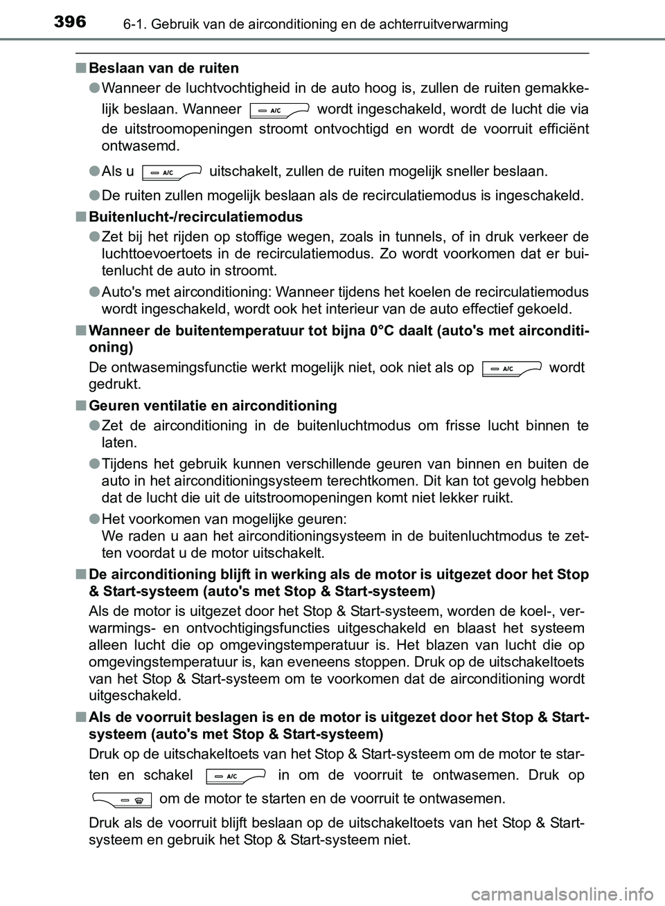 TOYOTA AVENSIS 2017 Instructieboekje (in Dutch) 3966-1. Gebruik van de airconditioning en de achterruitverwarming
AVENSIS_OM_OM20C66E_(EE)
■Beslaan van de ruiten
●Wanneer de luchtvochtigheid in de auto hoog is, zullen de ruiten gemakke-
lijk be TOYOTA AVENSIS 2017 Instructieboekje (in Dutch) 3966-1. Gebruik van de airconditioning en de achterruitverwarming
AVENSIS_OM_OM20C66E_(EE)
■Beslaan van de ruiten
●Wanneer de luchtvochtigheid in de auto hoog is, zullen de ruiten gemakke-
lijk be