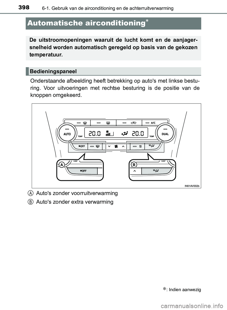 TOYOTA AVENSIS 2017 Instructieboekje (in Dutch) 3986-1. Gebruik van de airconditioning en de achterruitverwarming
AVENSIS_OM_OM20C66E_(EE)
Automatische airconditioning∗
Onderstaande afbeelding heeft betrekking op auto's met linkse bestu-
ring TOYOTA AVENSIS 2017 Instructieboekje (in Dutch) 3986-1. Gebruik van de airconditioning en de achterruitverwarming
AVENSIS_OM_OM20C66E_(EE)
Automatische airconditioning∗
Onderstaande afbeelding heeft betrekking op auto's met linkse bestu-
ring