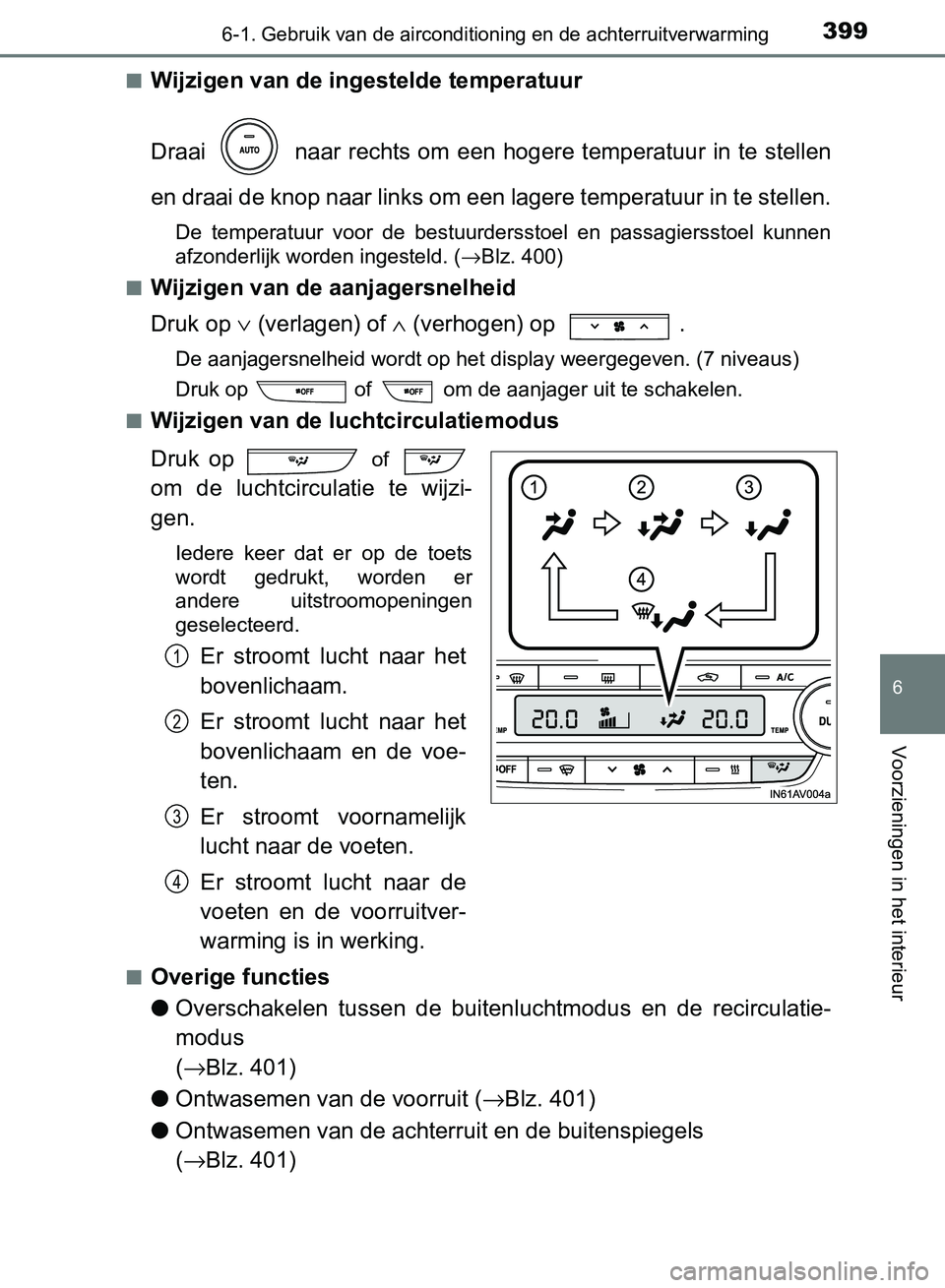 TOYOTA AVENSIS 2017 Instructieboekje (in Dutch) 3996-1. Gebruik van de airconditioning en de achterruitverwarming
AVENSIS_OM_OM20C66E_(EE)
6
Voorzieningen in het interieur
■Wijzigen van de ingestelde temperatuur
Draai naar rechts om een hoge TOYOTA AVENSIS 2017 Instructieboekje (in Dutch) 3996-1. Gebruik van de airconditioning en de achterruitverwarming
AVENSIS_OM_OM20C66E_(EE)
6
Voorzieningen in het interieur
■Wijzigen van de ingestelde temperatuur
Draai naar rechts om een hoge