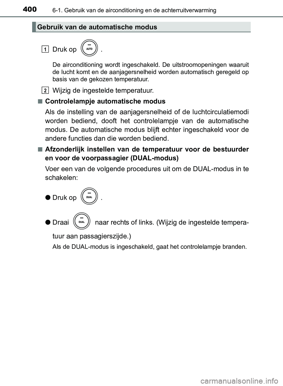 TOYOTA AVENSIS 2017 Instructieboekje (in Dutch) 4006-1. Gebruik van de airconditioning en de achterruitverwarming
AVENSIS_OM_OM20C66E_(EE)
Druk op .
De airconditioning wordt ingeschakeld. De uitstroomopeningen waaruit
de lucht komt en de aan TOYOTA AVENSIS 2017 Instructieboekje (in Dutch) 4006-1. Gebruik van de airconditioning en de achterruitverwarming
AVENSIS_OM_OM20C66E_(EE)
Druk op .
De airconditioning wordt ingeschakeld. De uitstroomopeningen waaruit
de lucht komt en de aan