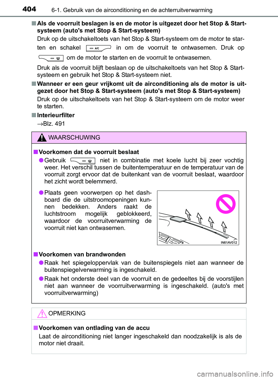 TOYOTA AVENSIS 2017 Instructieboekje (in Dutch) 4046-1. Gebruik van de airconditioning en de achterruitverwarming
AVENSIS_OM_OM20C66E_(EE)■Als de voorruit beslagen is en de motor is uitgezet door het Stop & Start-
systeem (auto's met Stop & S TOYOTA AVENSIS 2017 Instructieboekje (in Dutch) 4046-1. Gebruik van de airconditioning en de achterruitverwarming
AVENSIS_OM_OM20C66E_(EE)■Als de voorruit beslagen is en de motor is uitgezet door het Stop & Start-
systeem (auto's met Stop & S