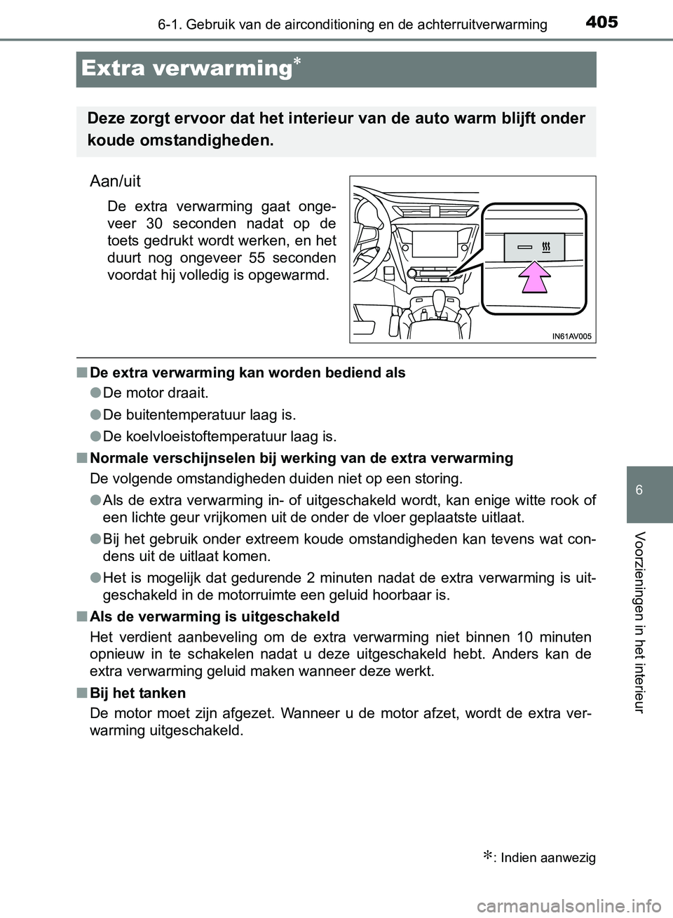 TOYOTA AVENSIS 2017 Instructieboekje (in Dutch) 4056-1. Gebruik van de airconditioning en de achterruitverwarming
AVENSIS_OM_OM20C66E_(EE)
6
Voorzieningen in het interieur
Extra verwar ming∗
Aan/uit
De extra verwarming gaat onge-
veer 30 se TOYOTA AVENSIS 2017 Instructieboekje (in Dutch) 4056-1. Gebruik van de airconditioning en de achterruitverwarming
AVENSIS_OM_OM20C66E_(EE)
6
Voorzieningen in het interieur
Extra verwar ming∗
Aan/uit
De extra verwarming gaat onge-
veer 30 se