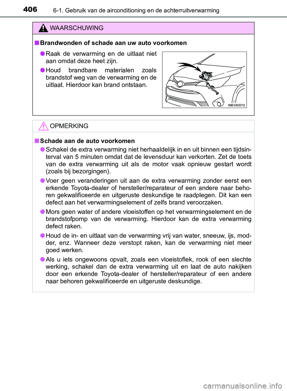 TOYOTA AVENSIS 2017 Instructieboekje (in Dutch) 4066-1. Gebruik van de airconditioning en de achterruitverwarming
AVENSIS_OM_OM20C66E_(EE)
WAARSCHUWING
■Brandwonden of schade aan uw auto voorkomen
OPMERKING
■Schade aan de auto voorkomen
●Scha TOYOTA AVENSIS 2017 Instructieboekje (in Dutch) 4066-1. Gebruik van de airconditioning en de achterruitverwarming
AVENSIS_OM_OM20C66E_(EE)
WAARSCHUWING
■Brandwonden of schade aan uw auto voorkomen
OPMERKING
■Schade aan de auto voorkomen
●Scha