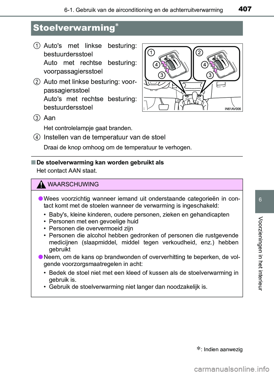 TOYOTA AVENSIS 2017 Instructieboekje (in Dutch) 4076-1. Gebruik van de airconditioning en de achterruitverwarming
AVENSIS_OM_OM20C66E_(EE)
6
Voorzieningen in het interieur
Stoelverwarming∗
Auto's met linkse besturing:
bestuurdersstoel
Auto TOYOTA AVENSIS 2017 Instructieboekje (in Dutch) 4076-1. Gebruik van de airconditioning en de achterruitverwarming
AVENSIS_OM_OM20C66E_(EE)
6
Voorzieningen in het interieur
Stoelverwarming∗
Auto's met linkse besturing:
bestuurdersstoel
Auto