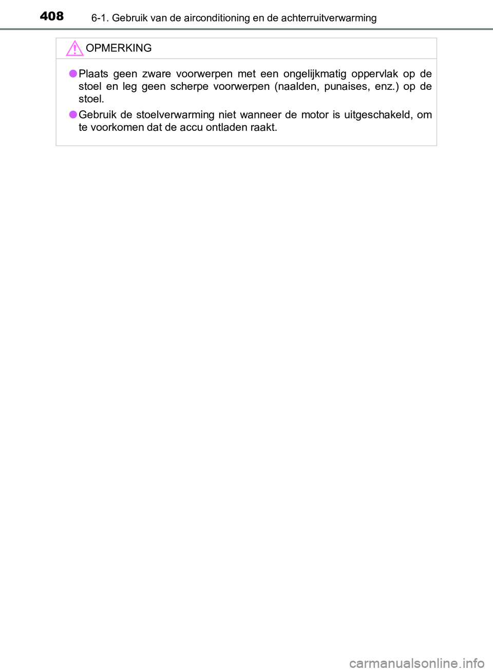 TOYOTA AVENSIS 2017 Instructieboekje (in Dutch) 4086-1. Gebruik van de airconditioning en de achterruitverwarming
AVENSIS_OM_OM20C66E_(EE)
OPMERKING
●Plaats geen zware voorwerpen met een ongelijkmatig oppervlak op de
stoel en leg geen TOYOTA AVENSIS 2017 Instructieboekje (in Dutch) 4086-1. Gebruik van de airconditioning en de achterruitverwarming
AVENSIS_OM_OM20C66E_(EE)
OPMERKING
●Plaats geen zware voorwerpen met een ongelijkmatig oppervlak op de
stoel en leg geen