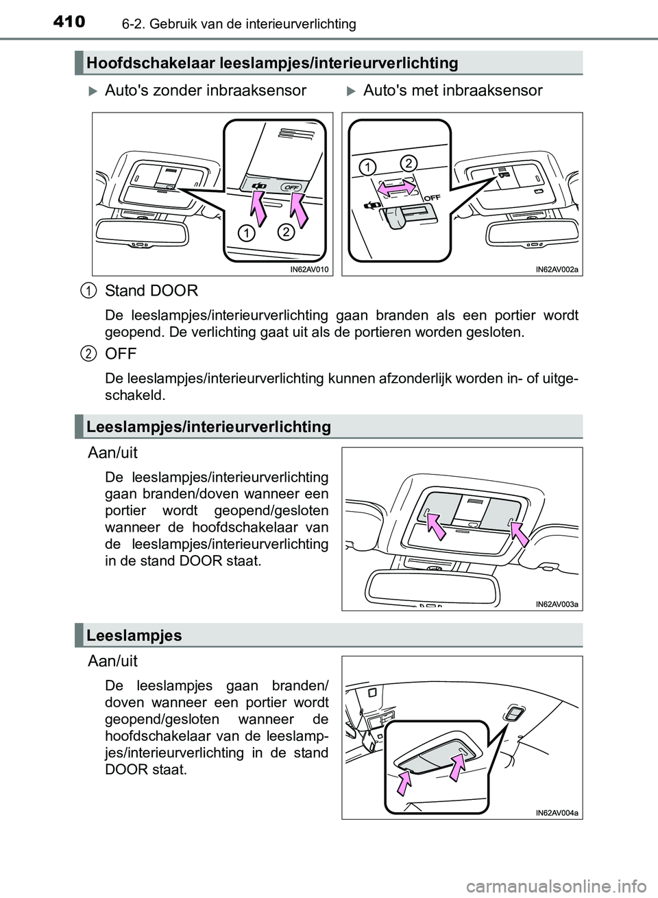 TOYOTA AVENSIS 2017 Instructieboekje (in Dutch) 4106-2. Gebruik van de interieurverlichting
AVENSIS_OM_OM20C66E_(EE)
Stand DOOR
De leeslampjes/interieurverlichting gaan branden als een portier wordt
<004a0048005200530048005100470011000300270 TOYOTA AVENSIS 2017 Instructieboekje (in Dutch) 4106-2. Gebruik van de interieurverlichting
AVENSIS_OM_OM20C66E_(EE)
Stand DOOR
De leeslampjes/interieurverlichting gaan branden als een portier wordt
<004a0048005200530048005100470011000300270