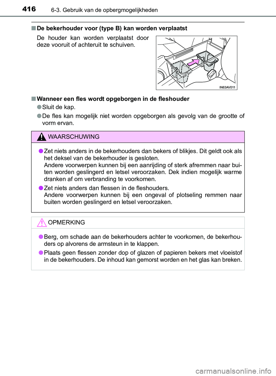 TOYOTA AVENSIS 2017 Instructieboekje (in Dutch) 4166-3. Gebruik van de opbergmogelijkheden
AVENSIS_OM_OM20C66E_(EE)
■De bekerhouder voor (type B) kan worden verplaatst
■Wanneer een fles wordt opgeborgen in de fleshouder
●Sluit de kap.
●De TOYOTA AVENSIS 2017 Instructieboekje (in Dutch) 4166-3. Gebruik van de opbergmogelijkheden
AVENSIS_OM_OM20C66E_(EE)
■De bekerhouder voor (type B) kan worden verplaatst
■Wanneer een fles wordt opgeborgen in de fleshouder
●Sluit de kap.
●De