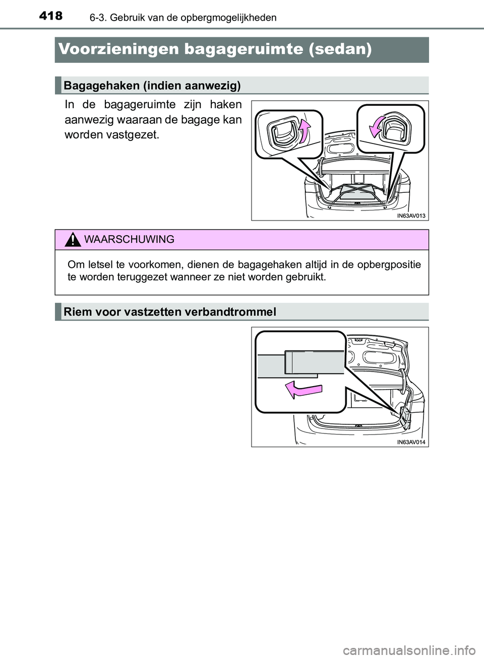 TOYOTA AVENSIS 2017  Instructieboekje (in Dutch) 4186-3. Gebruik van de opbergmogelijkheden
AVENSIS_OM_OM20C66E_(EE)
Voorzieningen bagageruimte (sedan)
In  de  bagageruimte  zijn  haken
aanwezig waaraan de bagage kan
worden vastgezet.
Bagagehaken (i