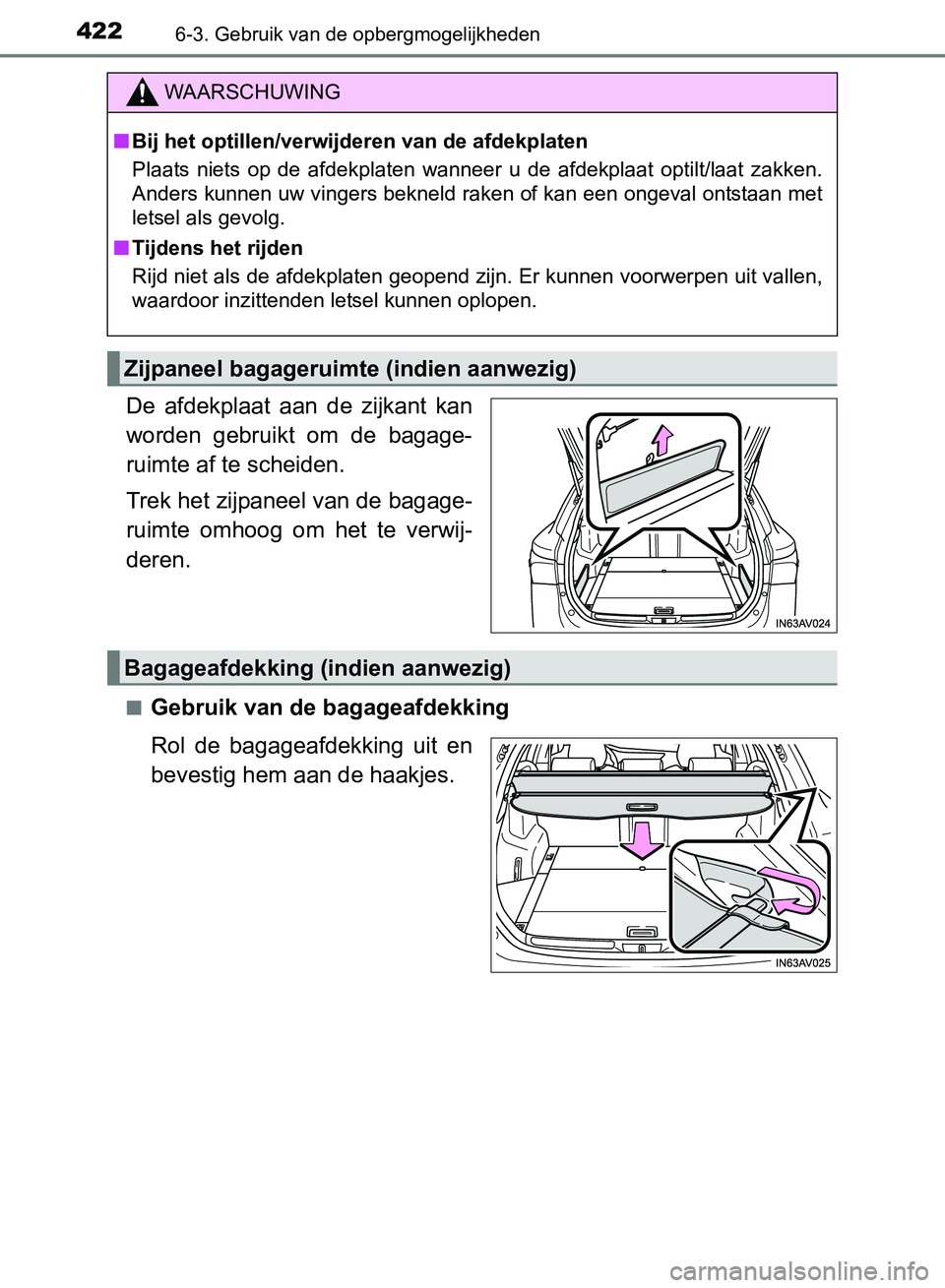 TOYOTA AVENSIS 2017  Instructieboekje (in Dutch) 4226-3. Gebruik van de opbergmogelijkheden
AVENSIS_OM_OM20C66E_(EE)
De  afdekplaat  aan  de  zijkant  kan
worden  gebruikt  om  de  bagage-
ruimte af te scheiden.
Trek het zijpaneel van de bagage-
rui