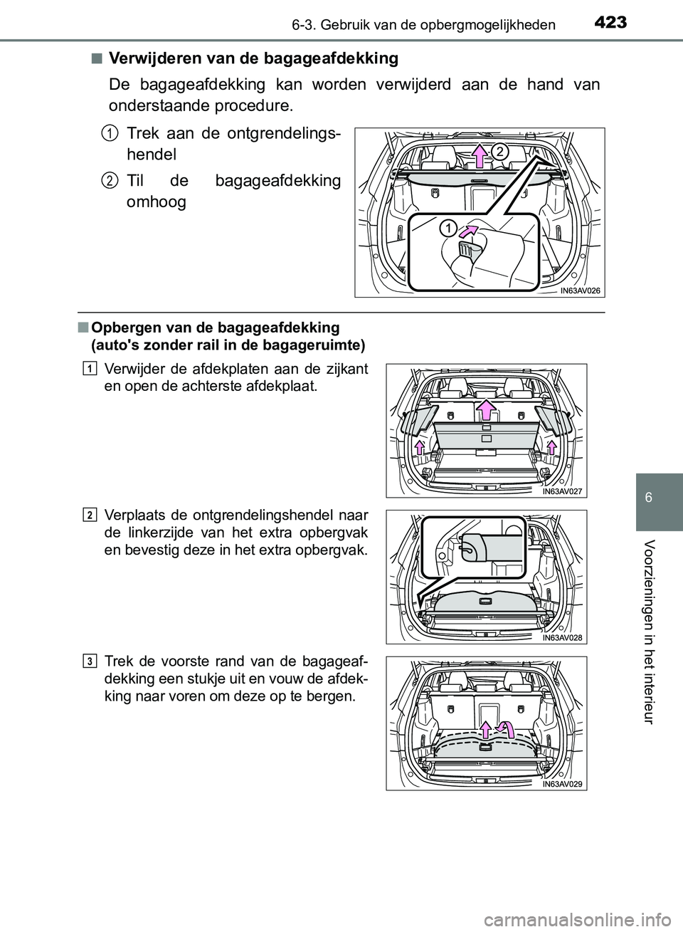 TOYOTA AVENSIS 2017  Instructieboekje (in Dutch) 4236-3. Gebruik van de opbergmogelijkheden
AVENSIS_OM_OM20C66E_(EE)
6
Voorzieningen in het interieur
■Verwijderen van de bagageafdekking
De  bagageafdekking  kan  worden  verwijderd  aan  de  hand  